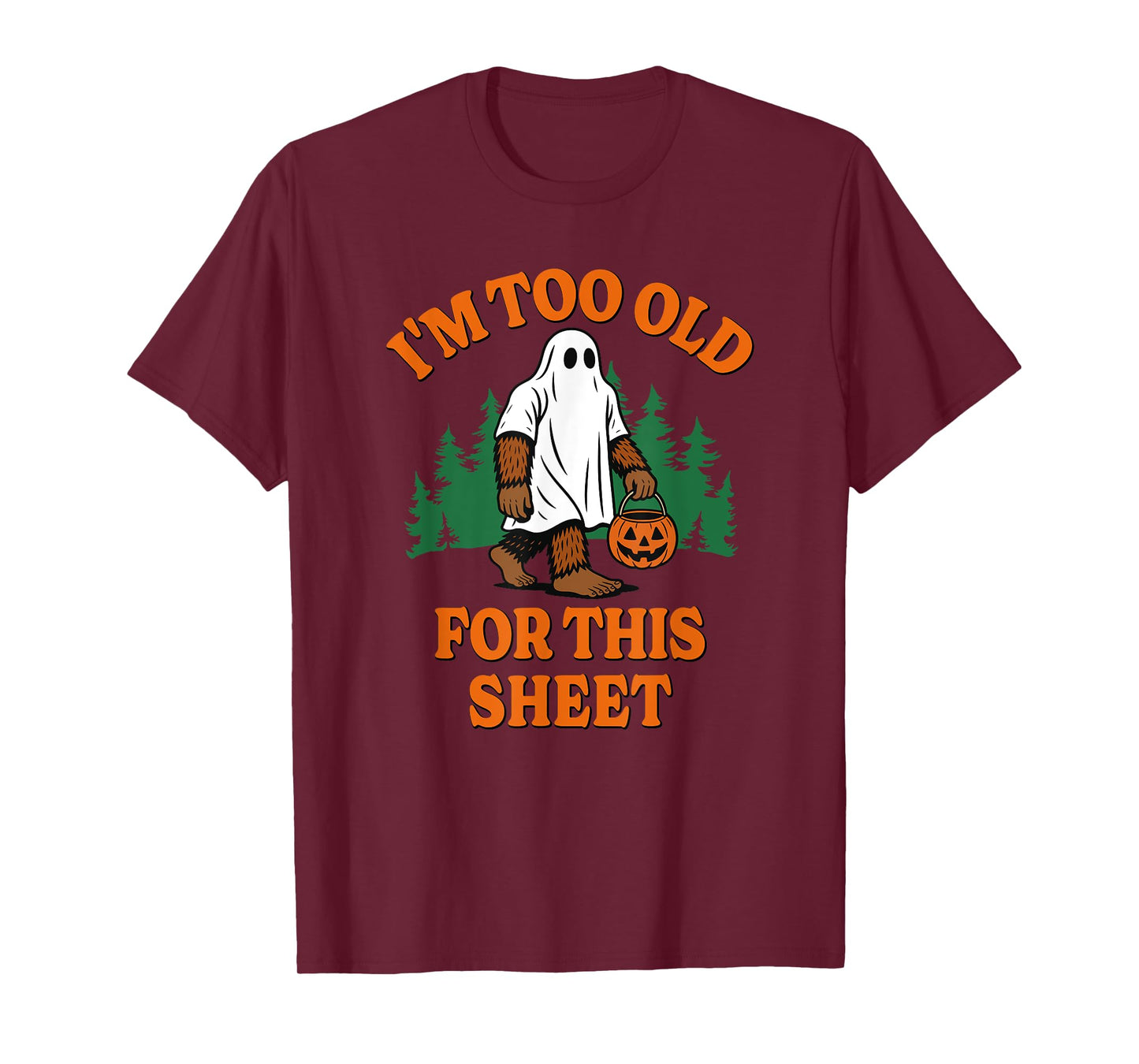 Im Too Old for This Sheet Funny Bigfoot Halloween T-Shirt