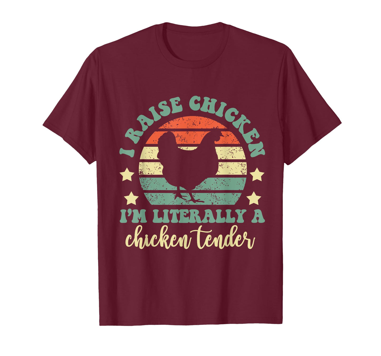I Raise Chickens I Am Literally A Chicken Tender Hens Farmer T-Shirt