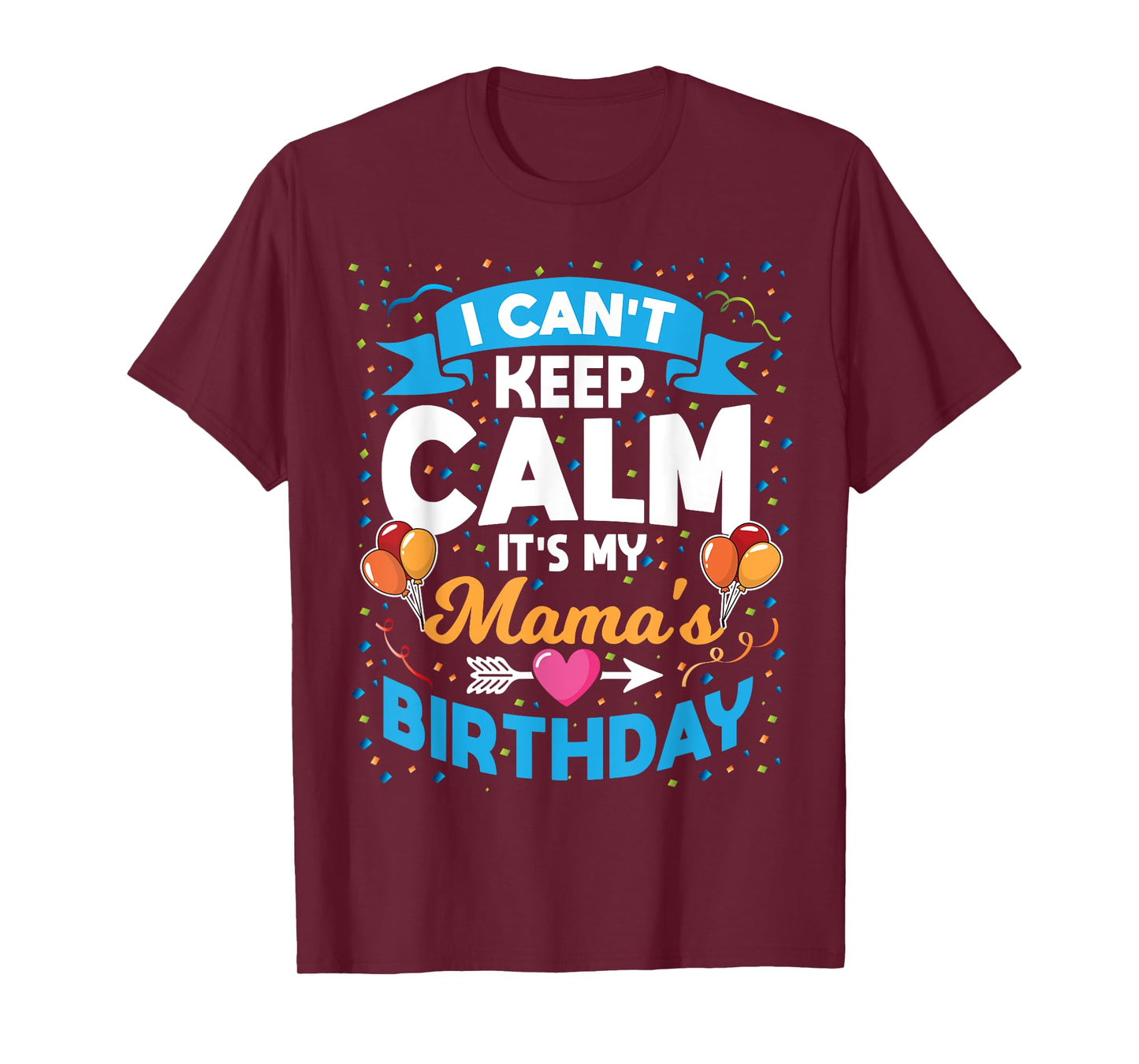 I Can't Keep Calm It's My Mama Birthday T-Shirt