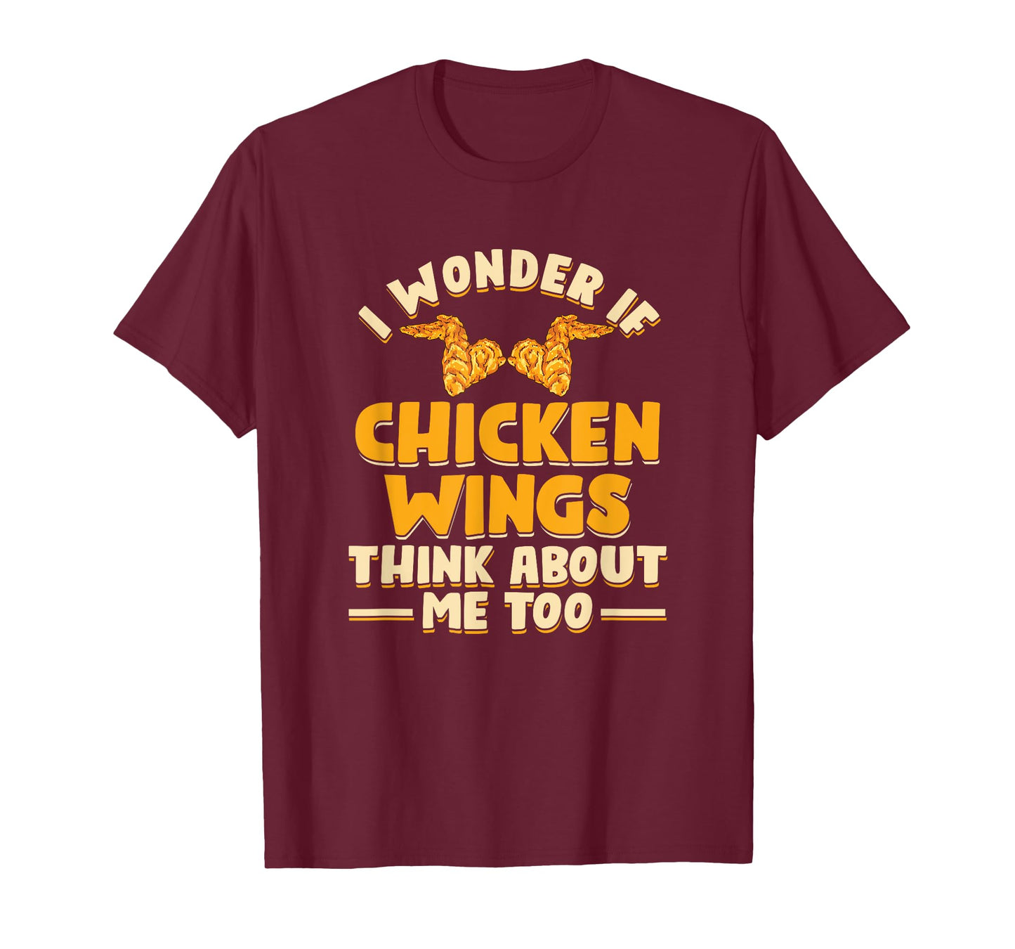 I Wonder If Chicken Wings Think About Me Too | Fast Food T-Shirt