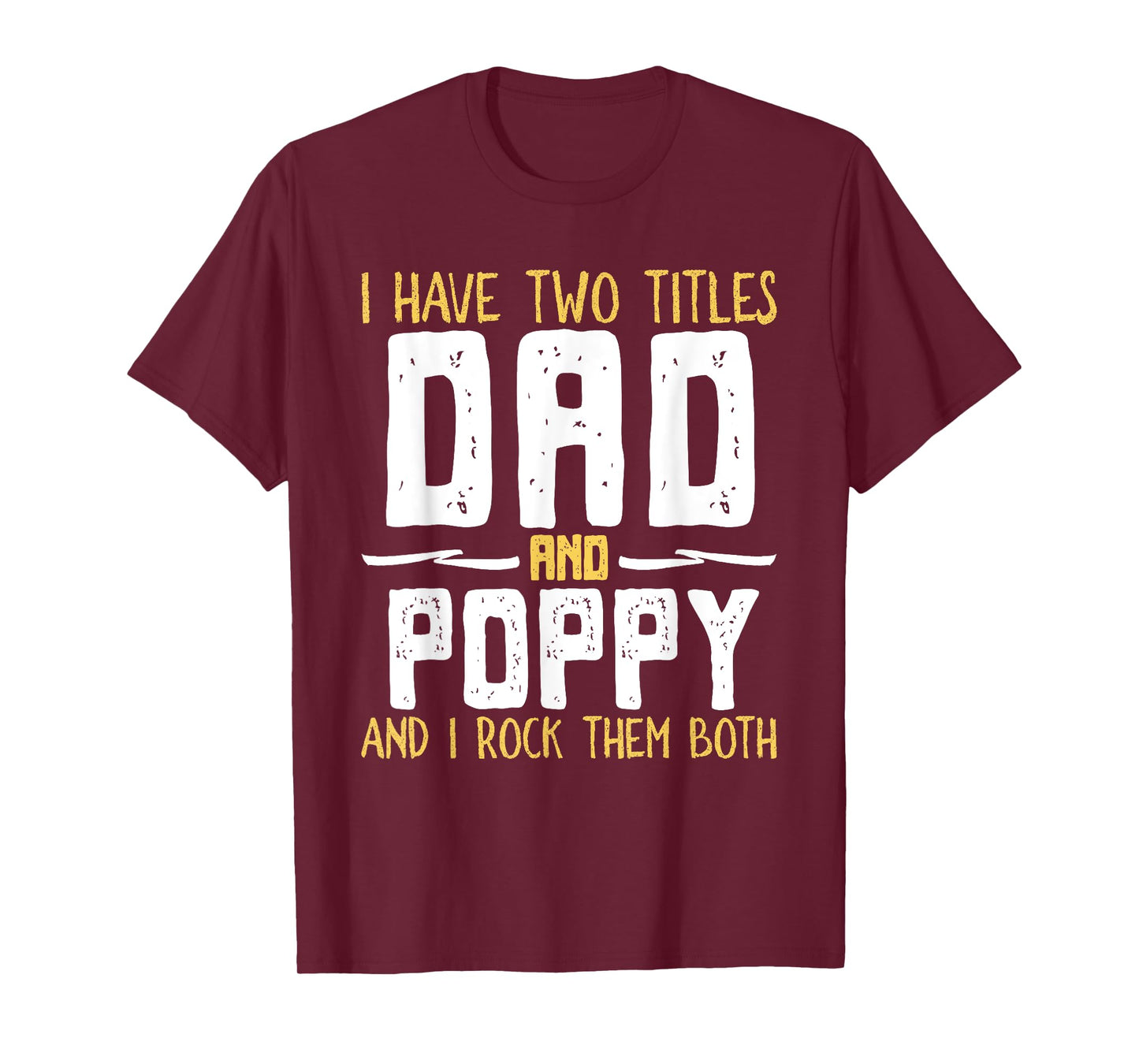 I Have Two 2 Titles Dad And Poppy And I Rock Them Both T-Shirt
