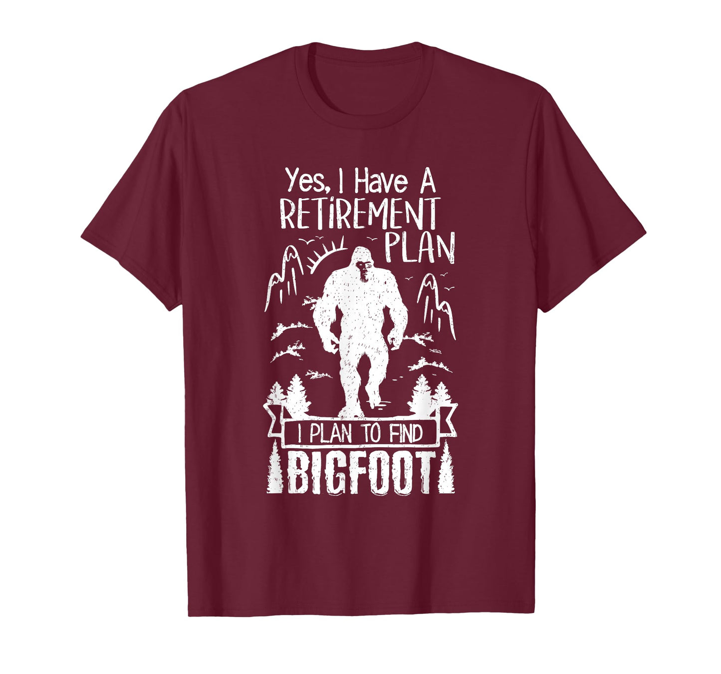 Yes I Do Have A Retirement I Plan To Find Bigfoot Retirement T-Shirt
