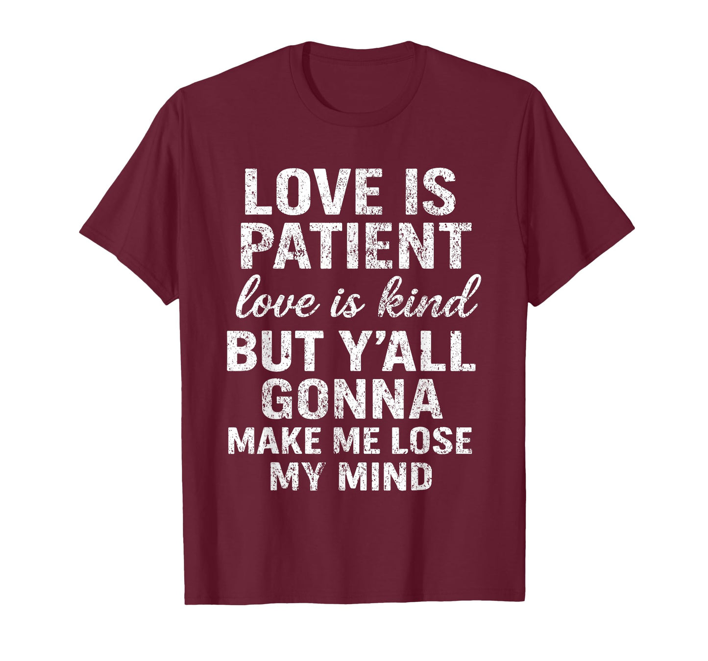 Love Is Patient Love Is Kind But Y'all Gonna Make Me Lose T-Shirt