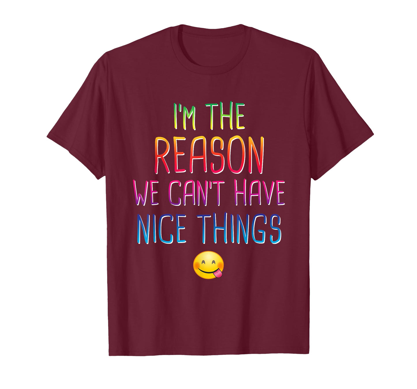 I'm The Reason We Can't Have Nice Things Funny Sarcastic T-Shirt