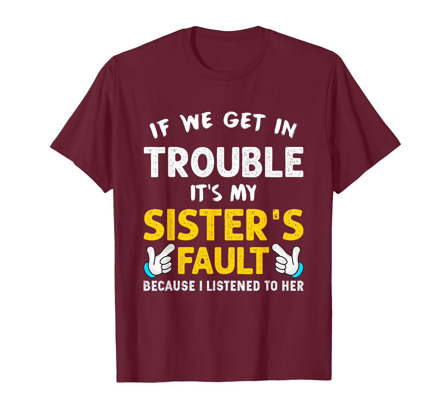 If We Get In Trouble It's My Sister's Fault funny T-Shirt
