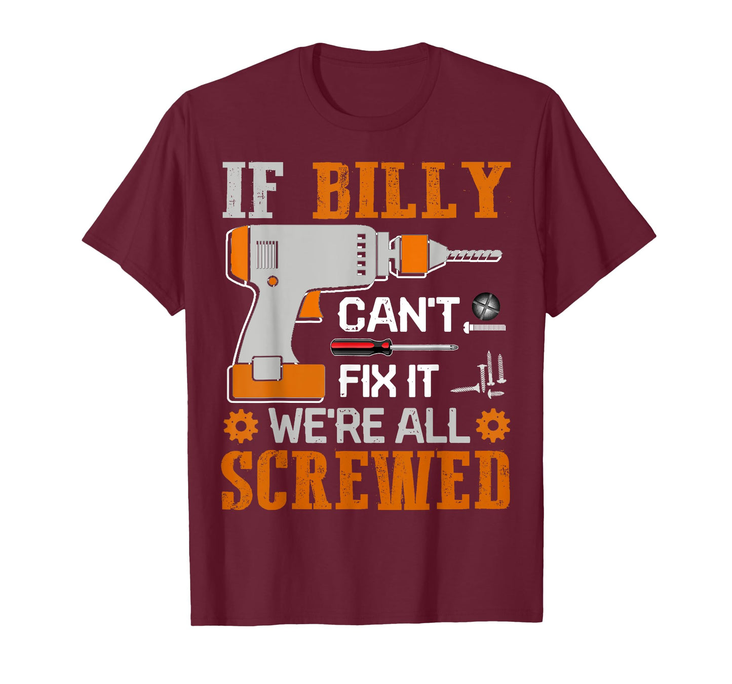 If BILLY Can't Fix it We're All Screwed Fathers Day Gift T-Shirt