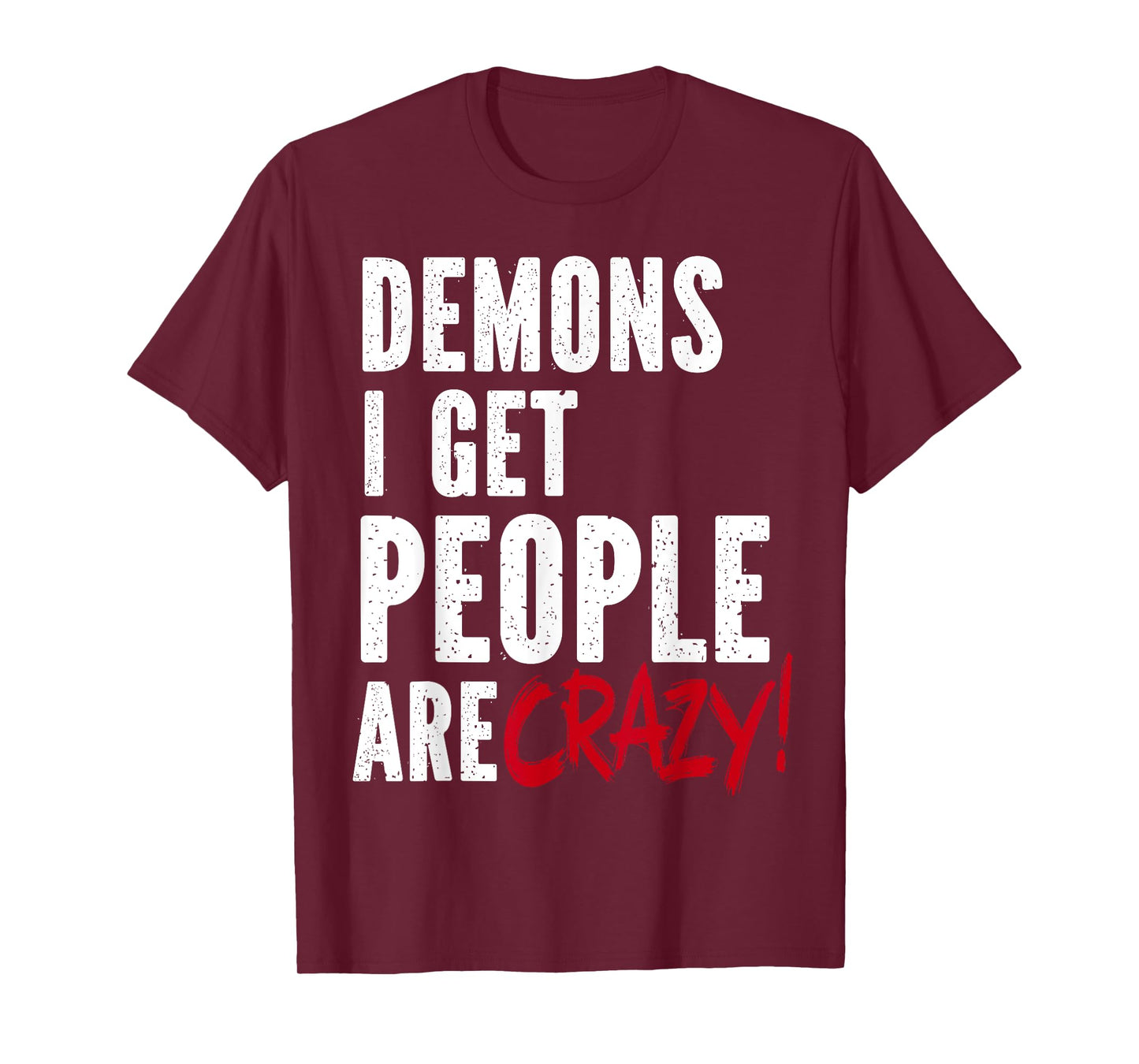 Demons I Get People Are Crazy Funny SPN T-Shirt