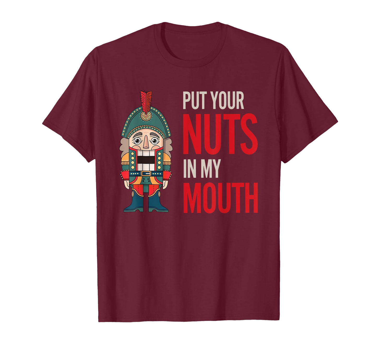 Funny Nutcracker Put Your Nuts In My Mouth Jokes Christmas T-Shirt