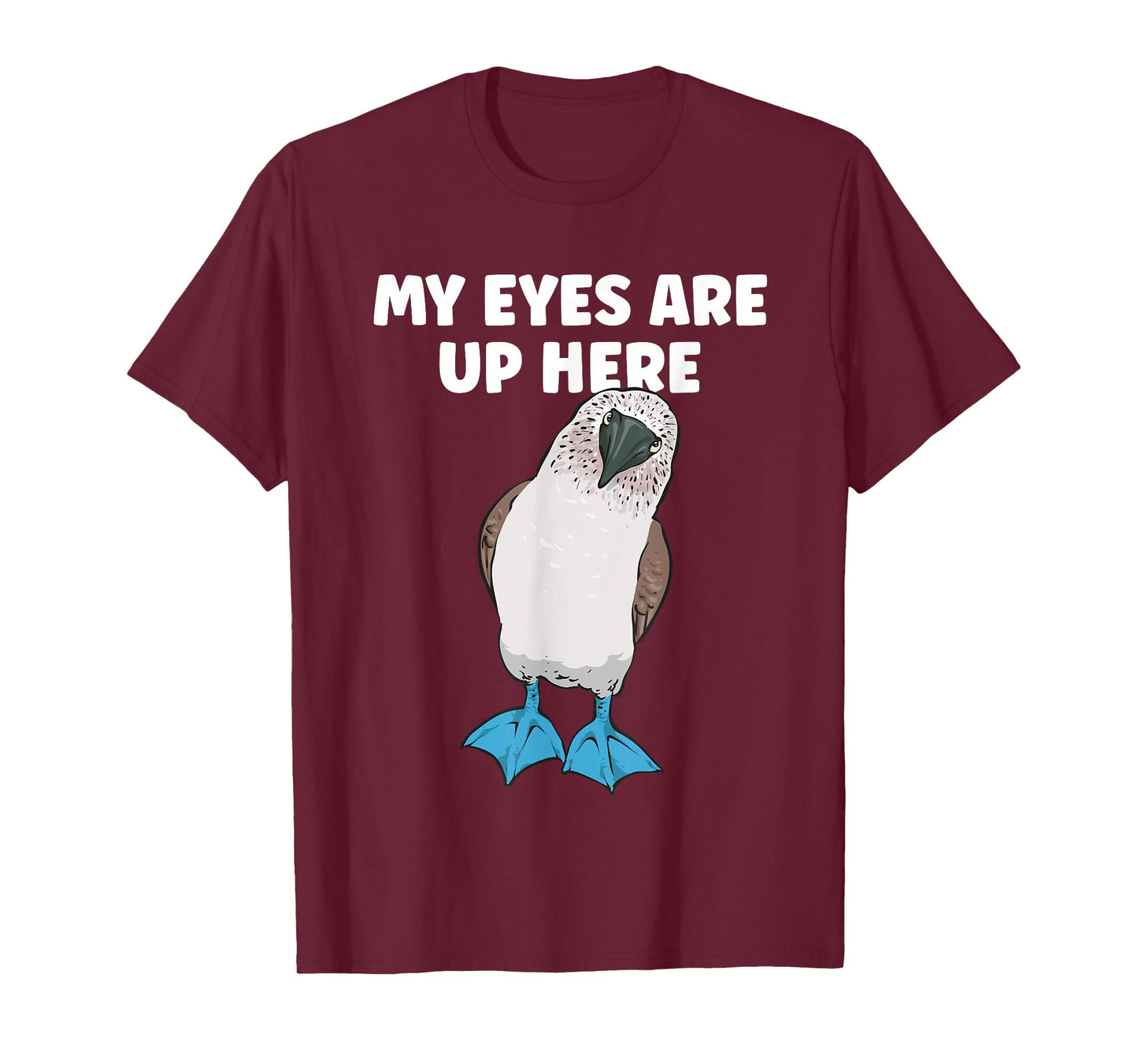 My Eyes Are Up Here Blue-footed Booby Boobies Seabird T-Shirt