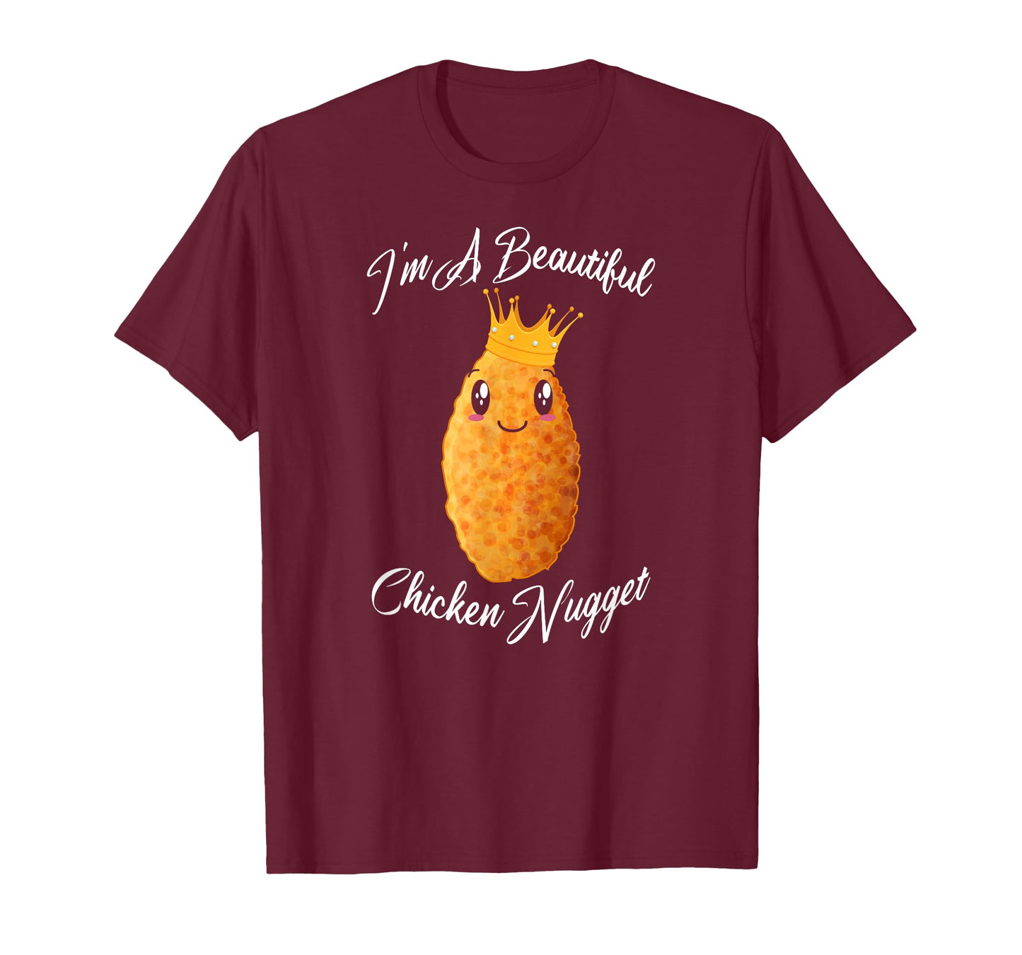 I'm A Beautiful Chicken Nugget Fried Chicken Lovers Gift T-Shirt