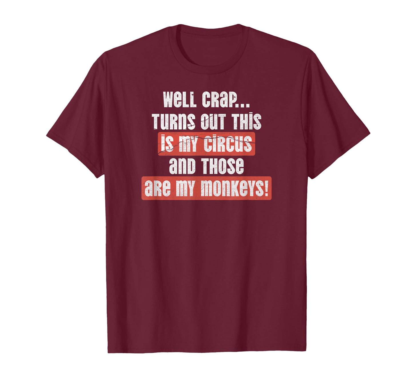 Well Crap Turns Out This Is My Circus & Those Are My Monkeys T-Shirt