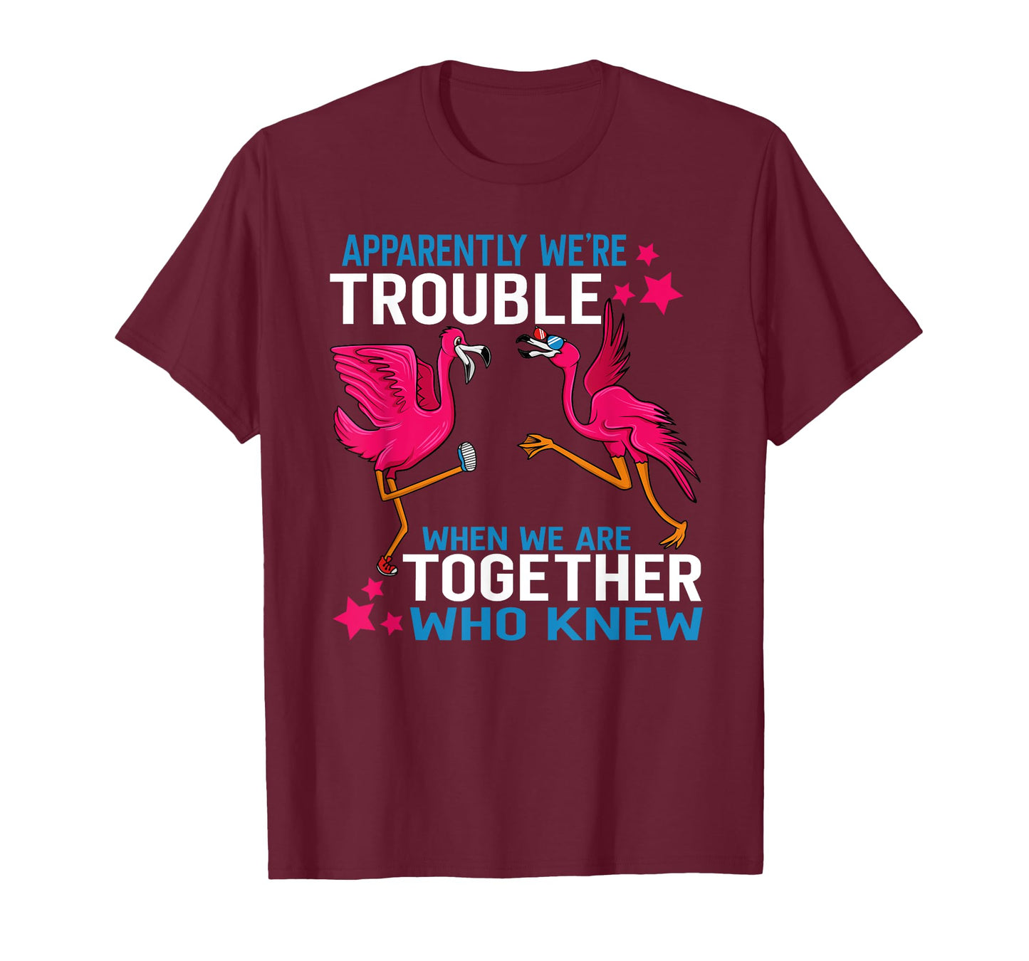 Apparently We Are Trouble When We Are Together Flamingo T-Shirt