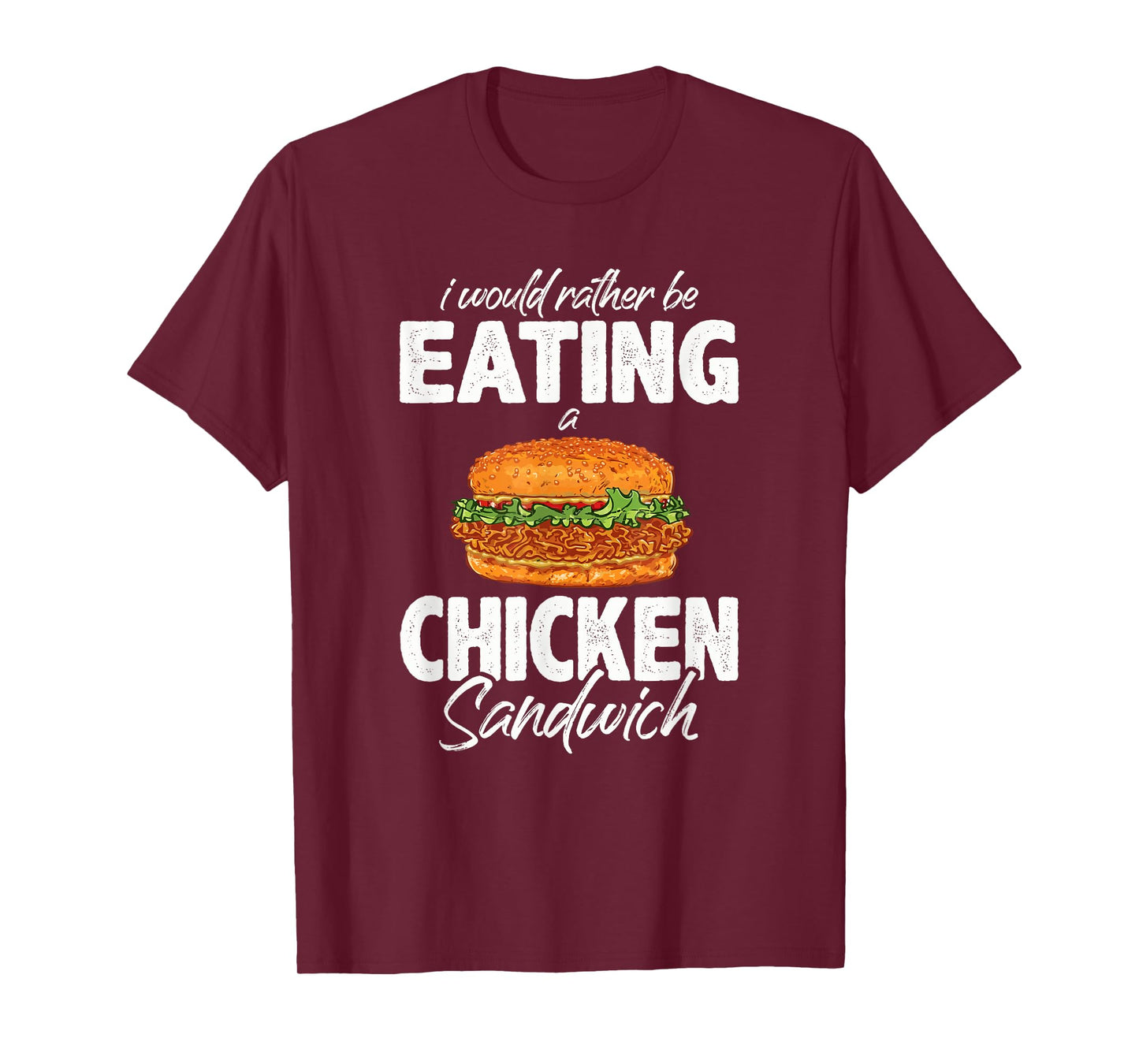 I'd Rather Be Eating A Chicken Sandwich Day Foodie T-Shirt