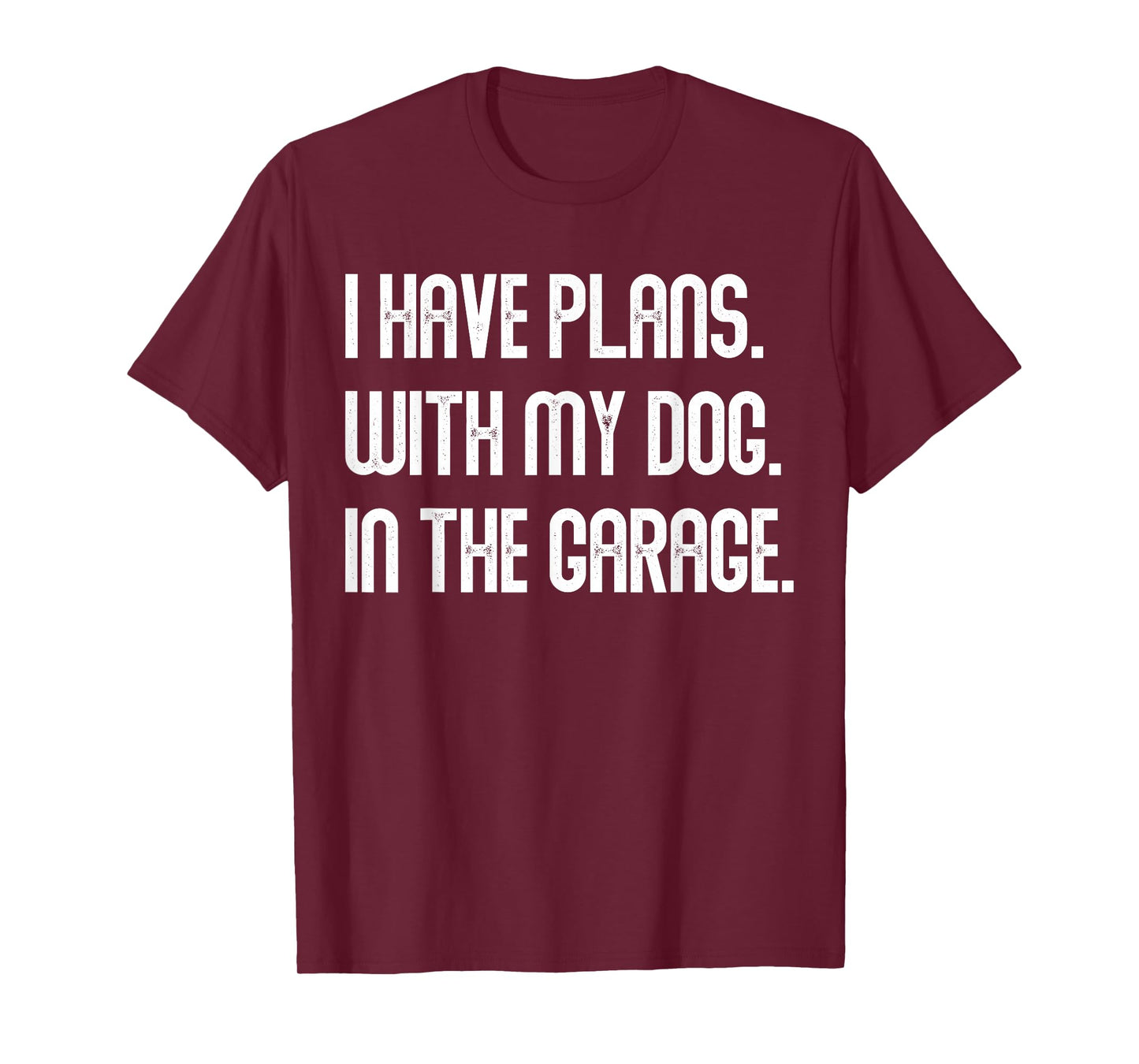I Have Plans With My Dog In The Garage Dad Joke Handyman T-Shirt