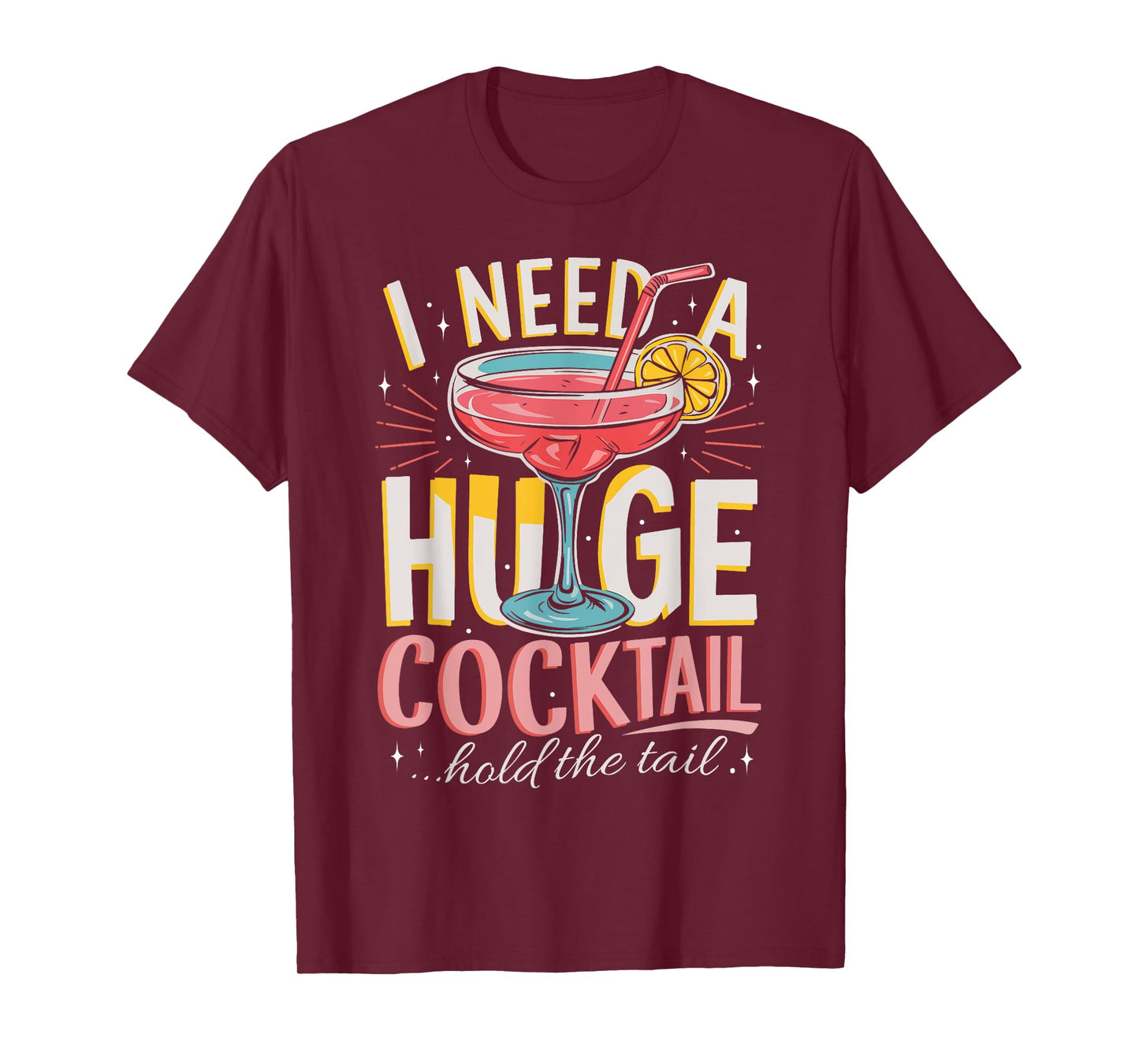 Funny Bar I Need A Huge Cocktail Drink Party Adult Humor T-Shirt