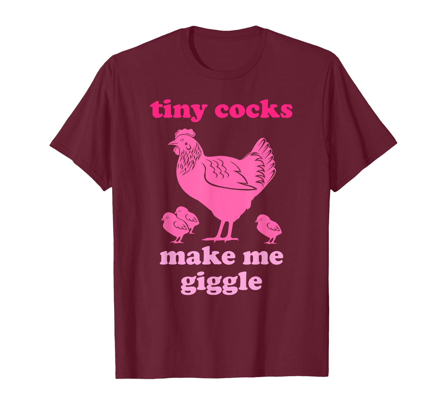 Tiny Cocks Make Me Giggle Funny Chicken T-Shirt