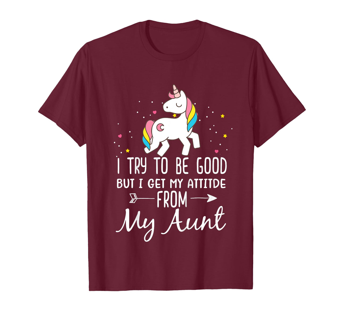 Unicorn I Try To Be Good But I Get My Attitude From My Aunt T-Shirt
