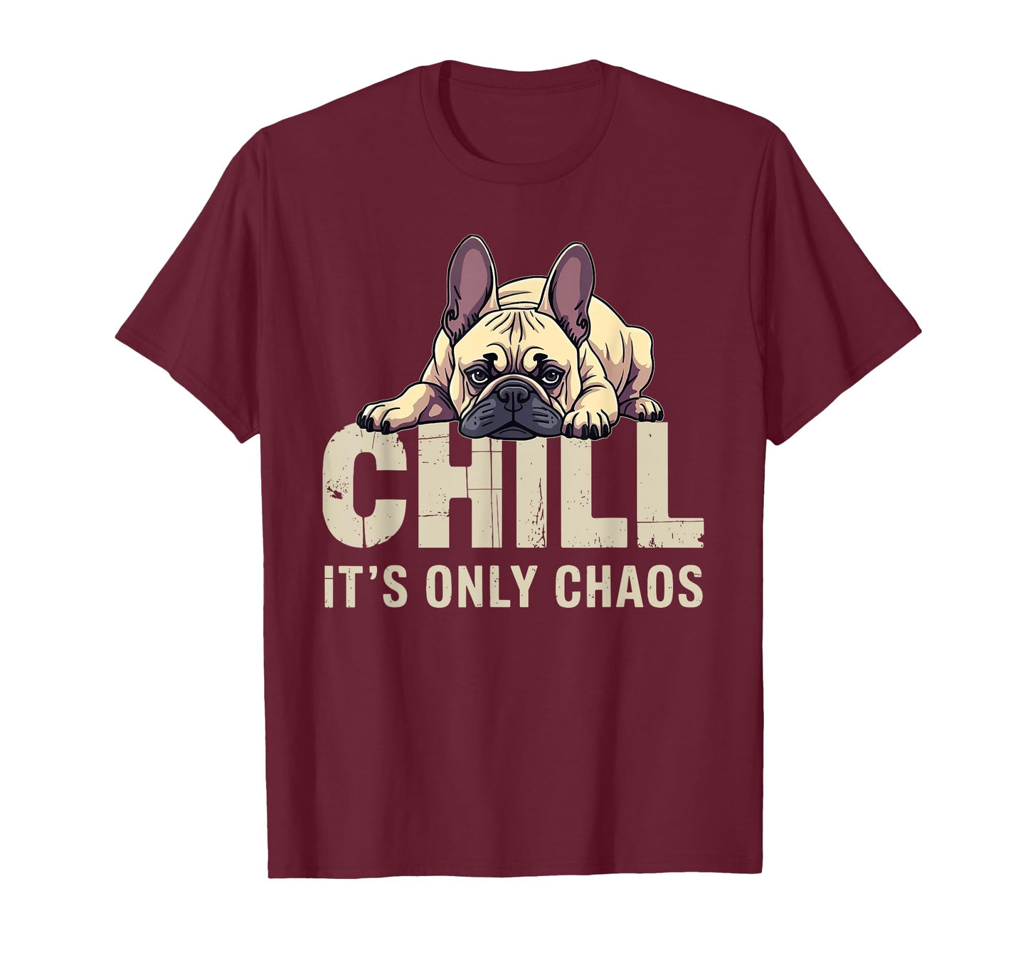 French Bulldog Frenchie Dog Chill It's Chaos Men Women T-Shirt