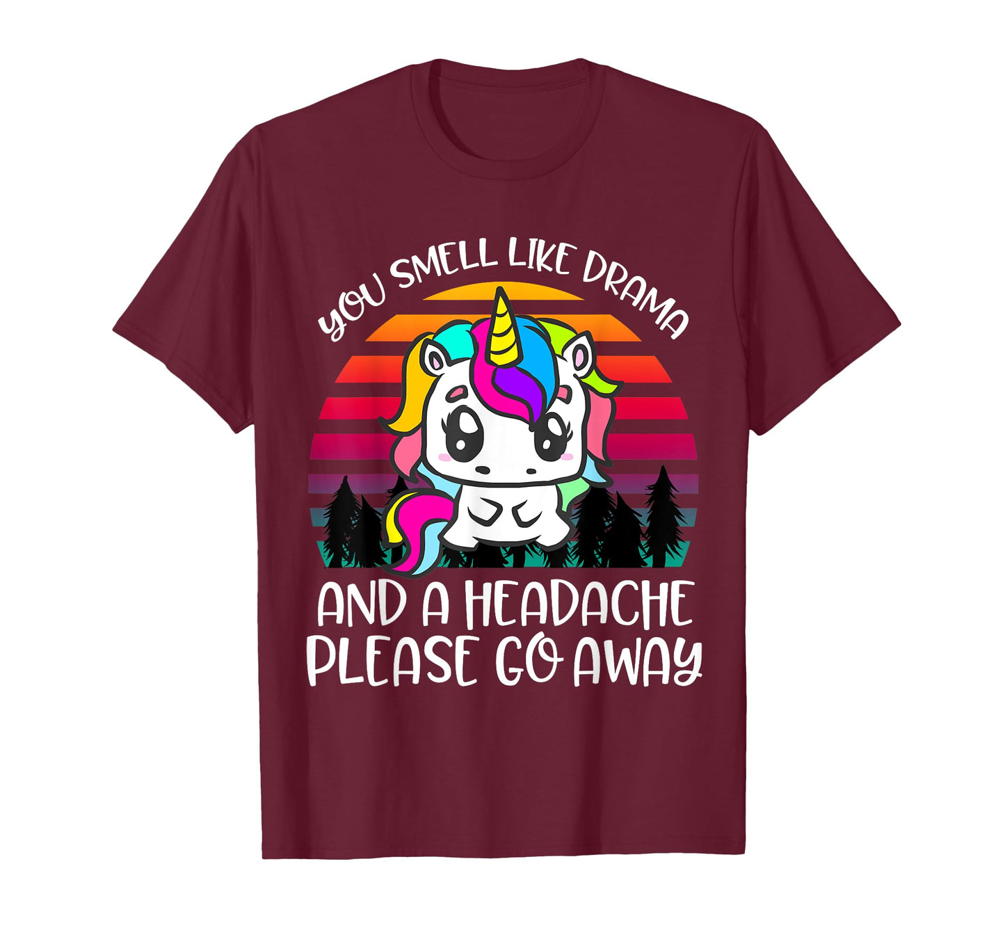 You Smell Like Drama And Headache Please Go Away Unicorn T-Shirt
