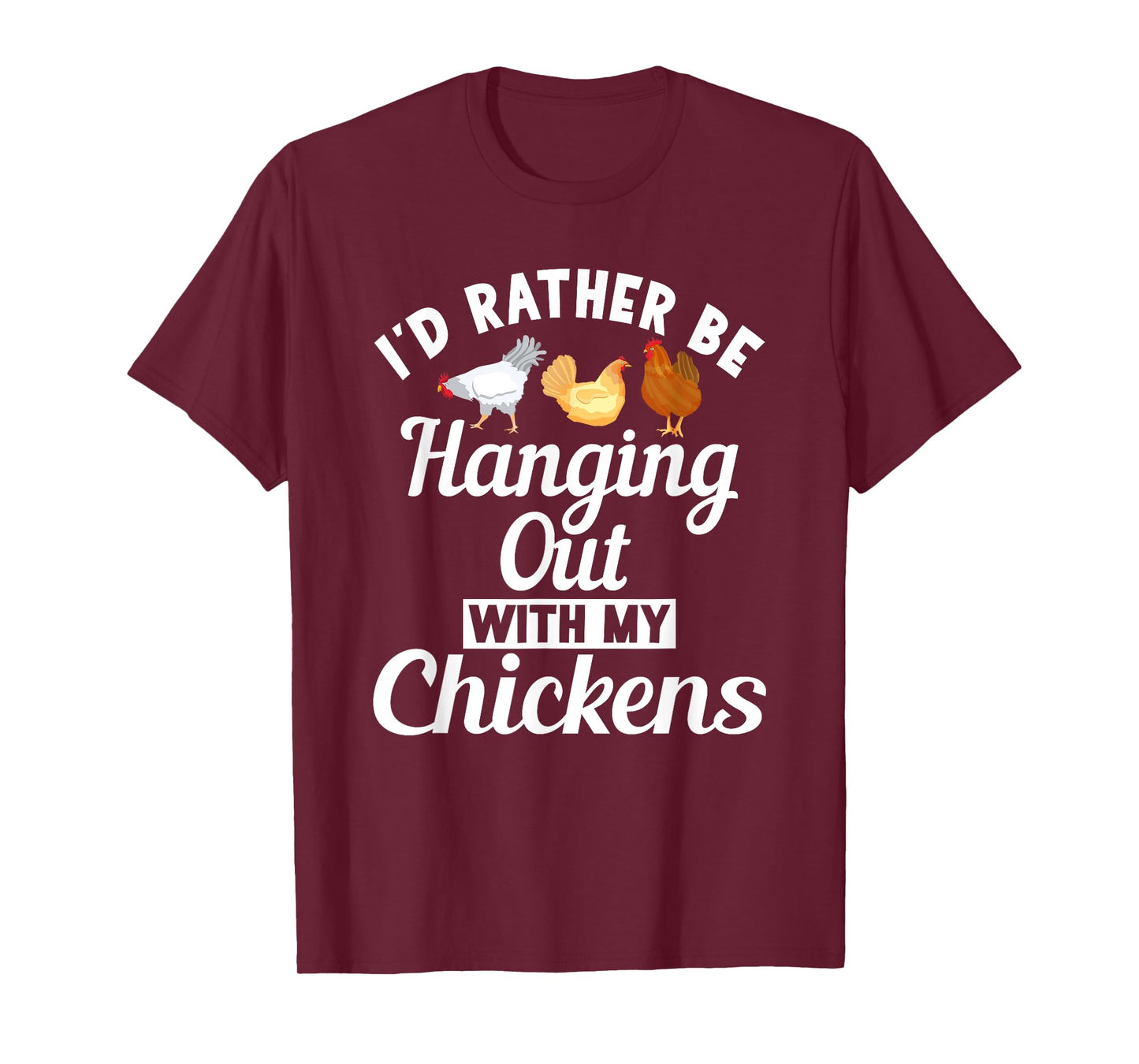 Id rather be hanging out with my Chickens Hen Chicken Lover T-Shirt