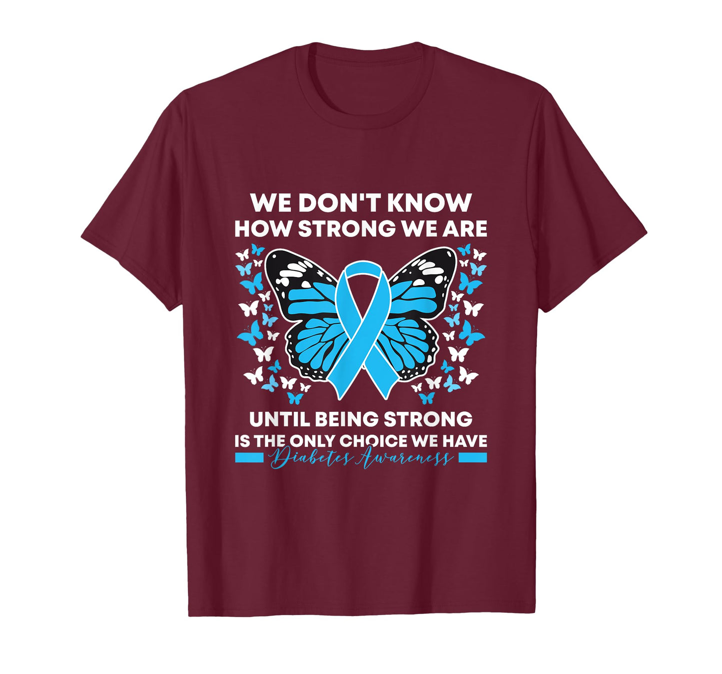 Diabetes Awareness Month We Don't Know How Strong We Are T-Shirt