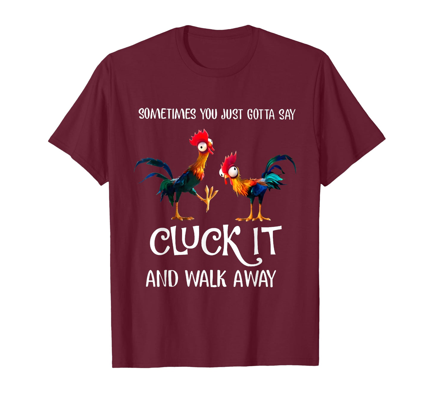 Sometimes You Just Gotta Say Cluck It and Walk Away T-Shirt