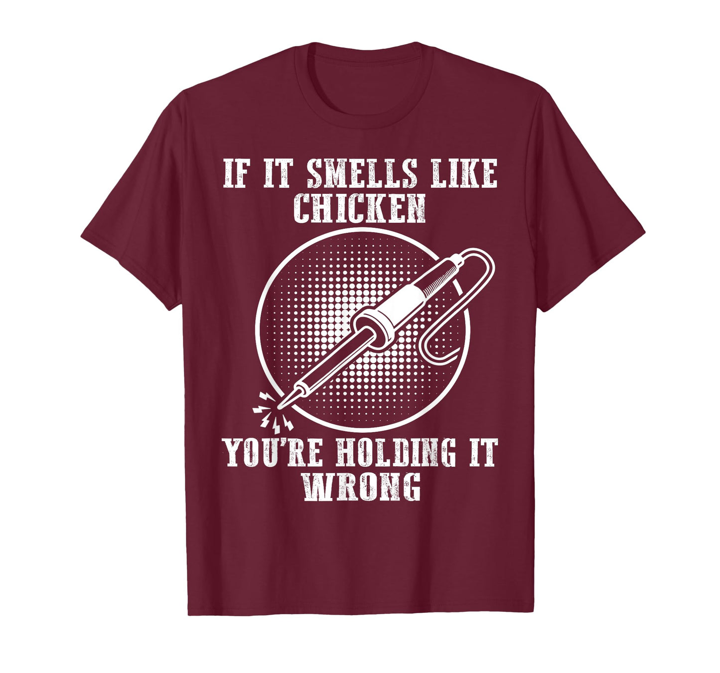 If It Smells Like Chicken You're Holding It Wrong Soldering T-Shirt
