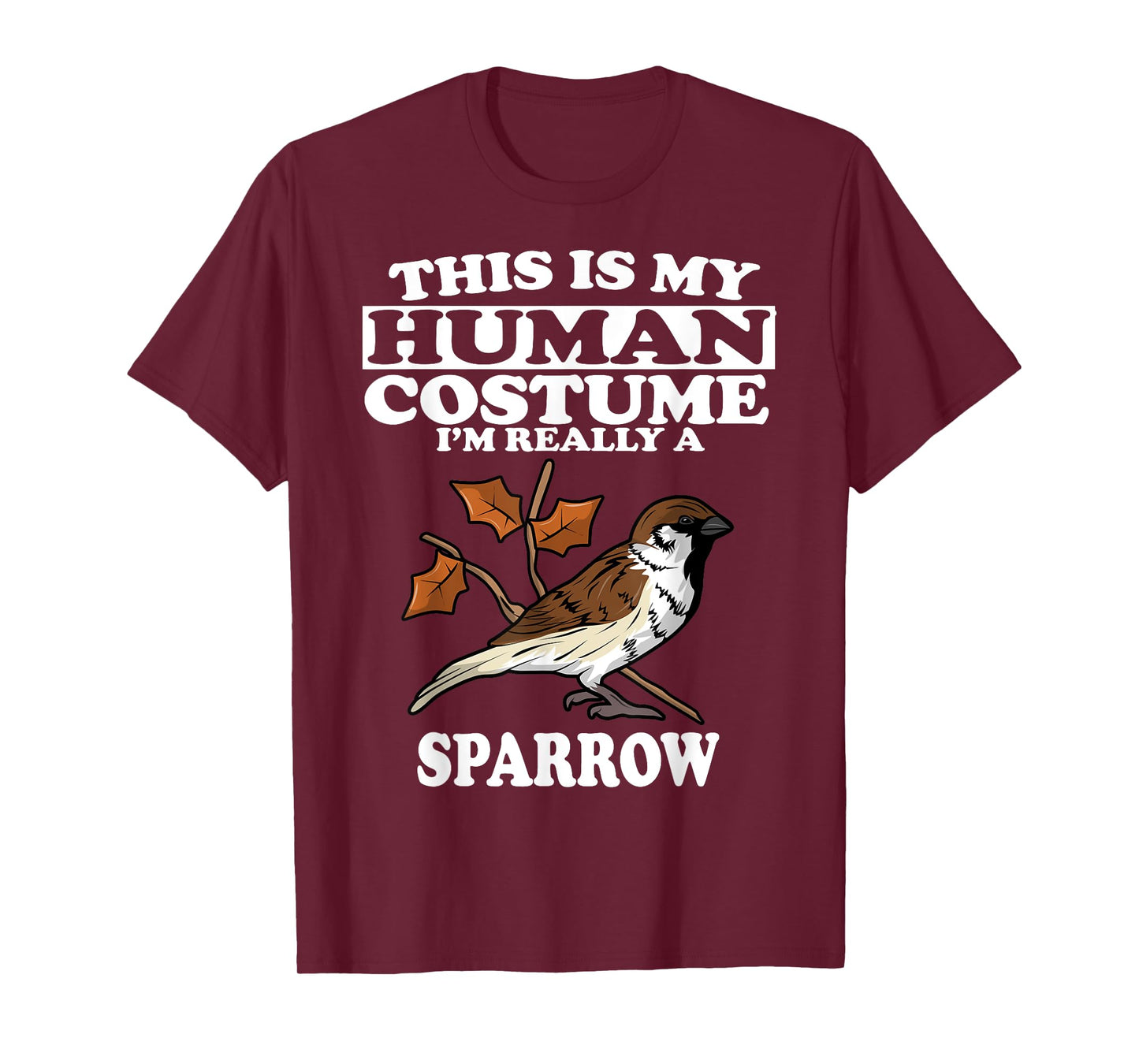 This Is My Human Costume I'm Really a Sparrow Bird Gift T-Shirt