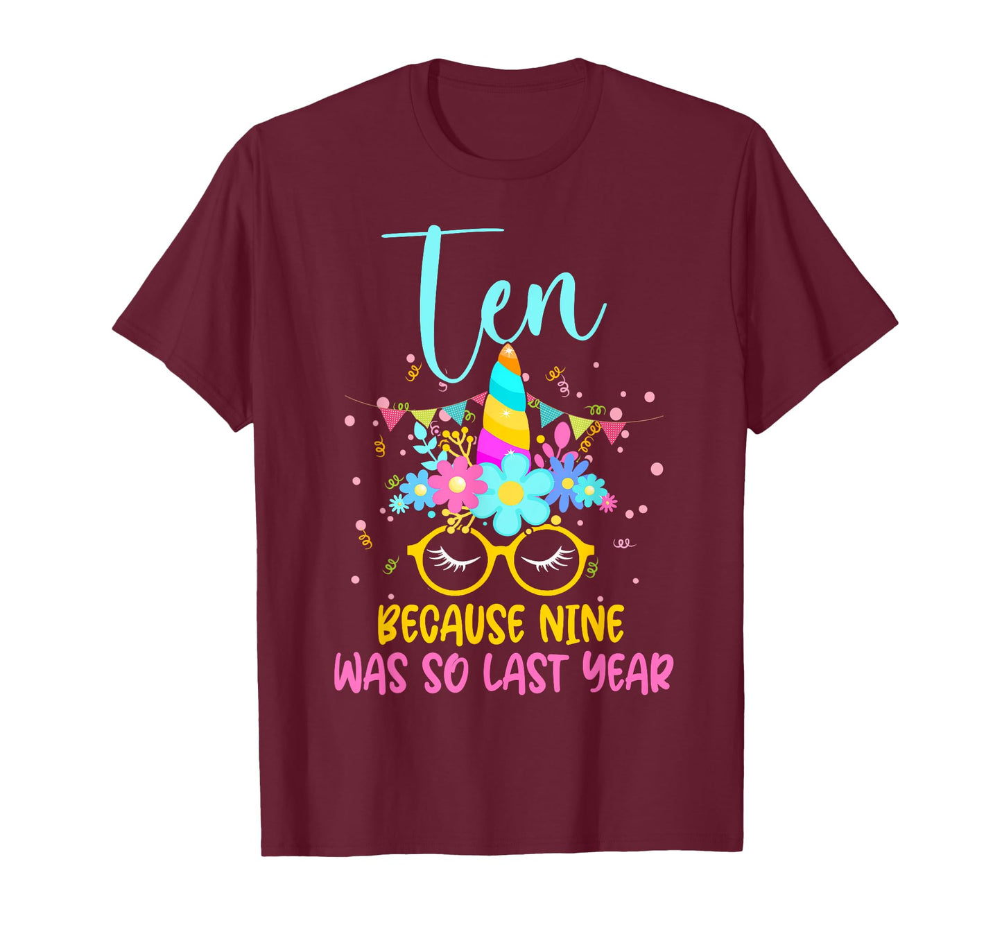 Ten Because Nine Was So Last Year Unicorn 10th Birthday T-Shirt