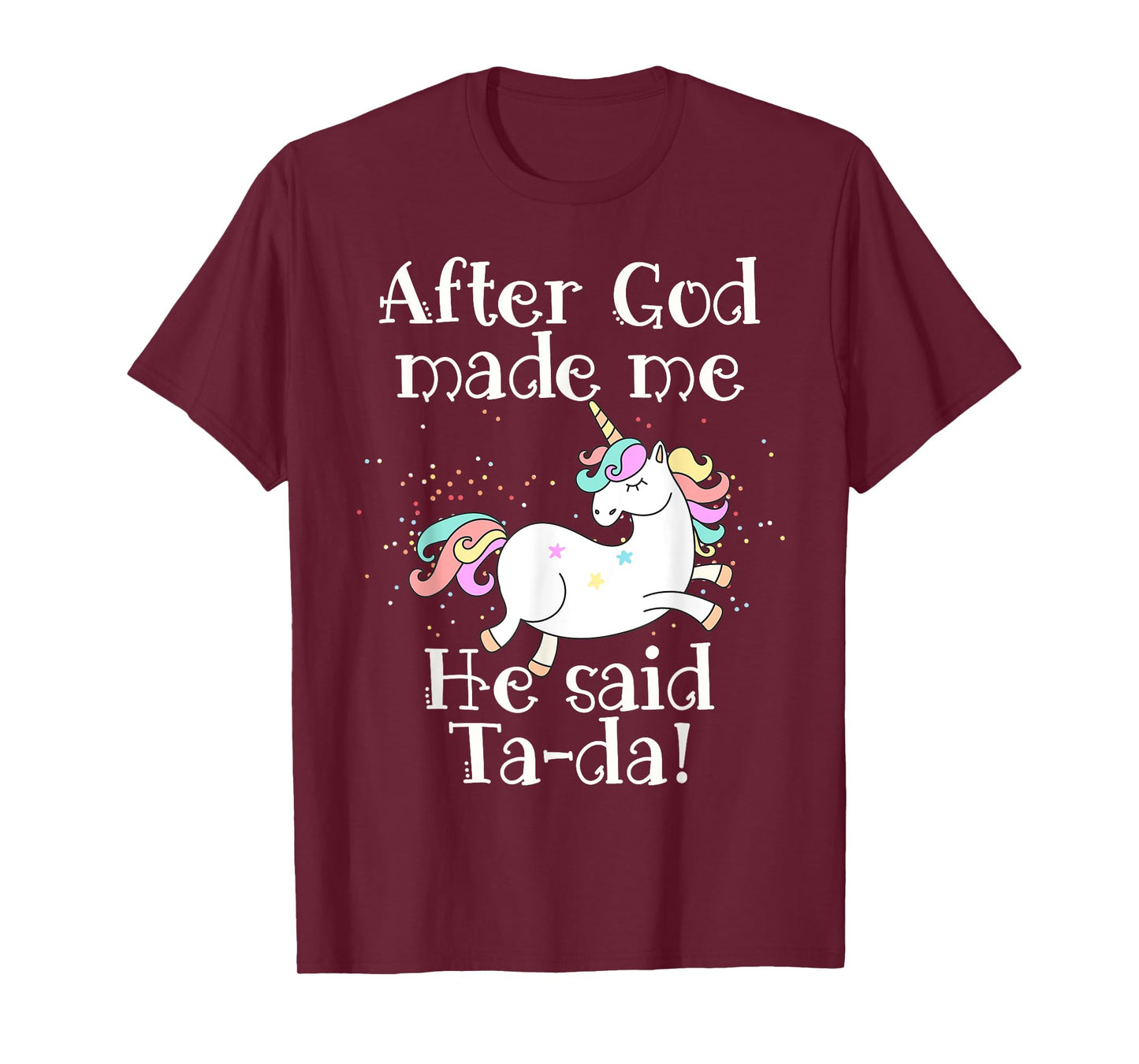 After God made me He said Tada unicorn T-Shirt