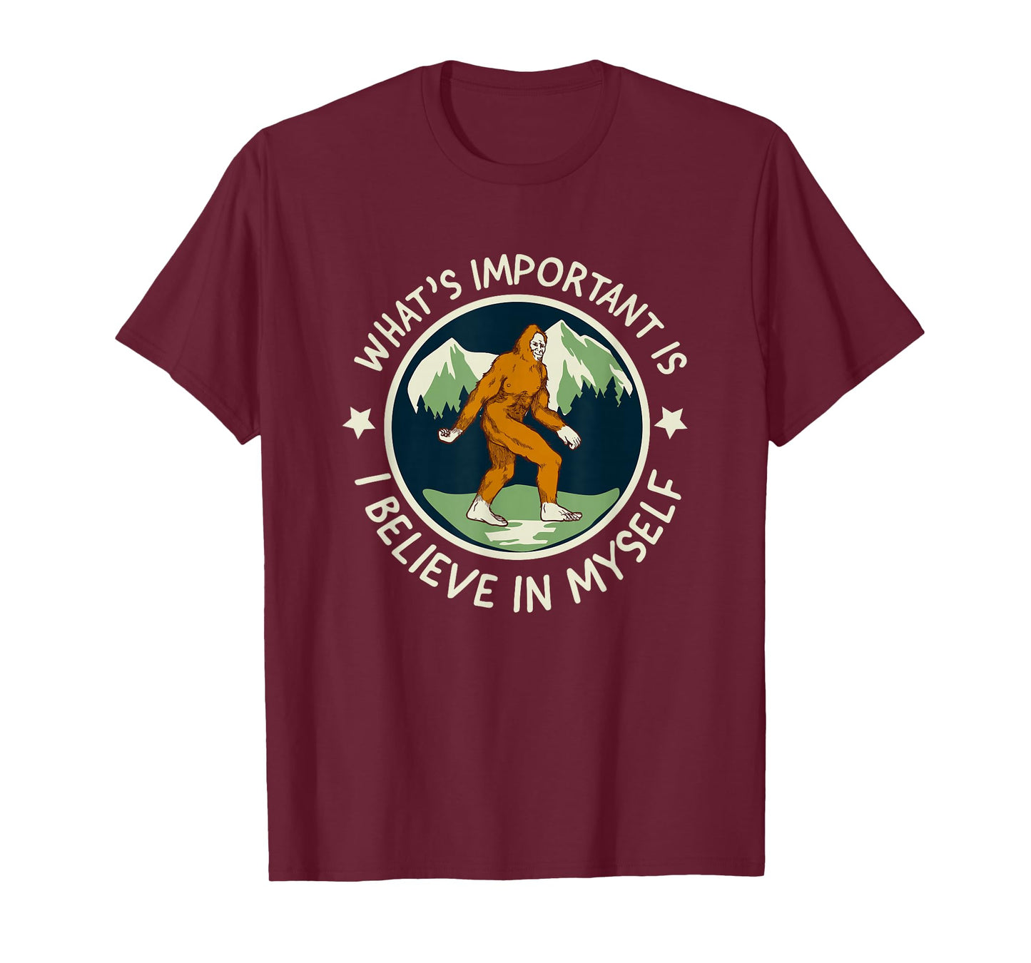 What's Important Is I Believe in Myself - funny Sasquatch T-Shirt