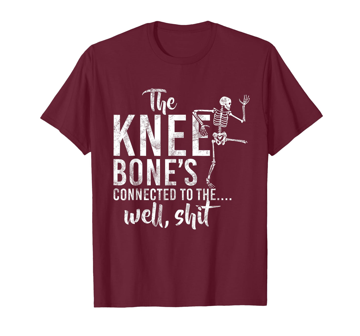 The Knee Bone's Connected To The Well Shit Skeleton Meme T-Shirt