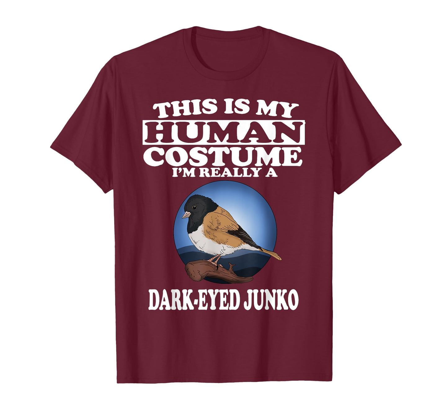 This Is My Human Costume I'm Really A Dark Eyed Junco Bird T-Shirt