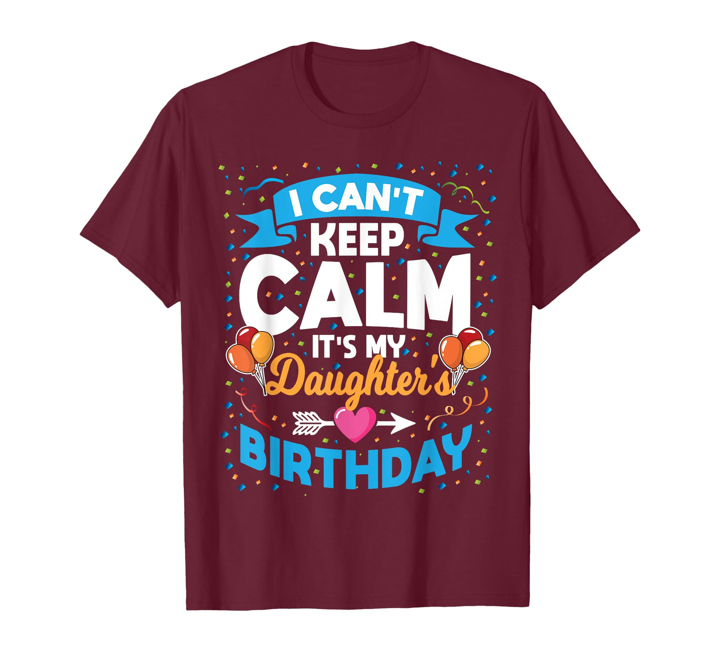 I Can't Keep Calm It's My Daughter Birthday T-Shirt