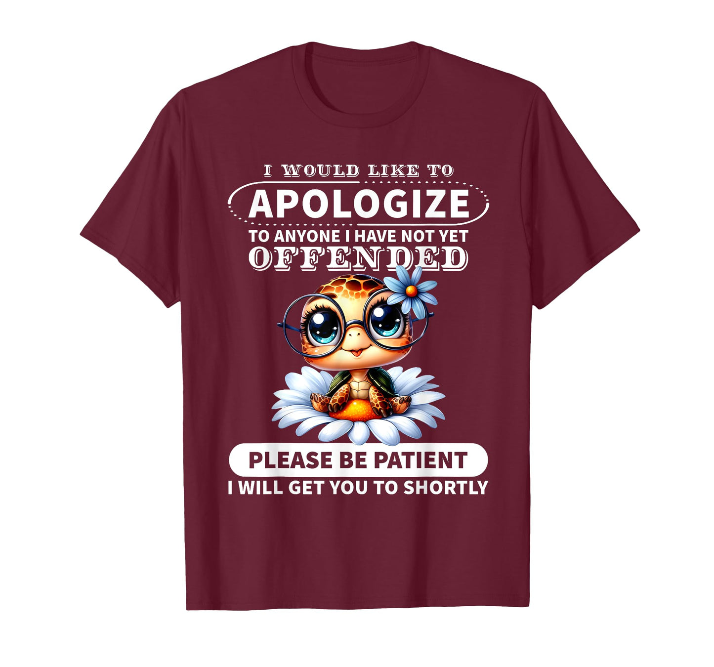 I Would Like to Apologize to Anyone I Have Not Turtle Funny T-Shirt