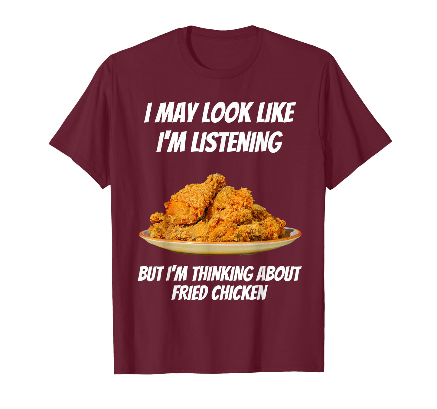 I'm Thinking About Fried Chicken Funny I'm Not Listening T-Shirt