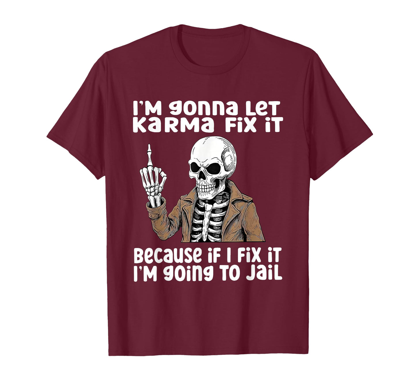I'm Gonna Let Karma Fix It Because If I Fix It I'm Going to T-Shirt