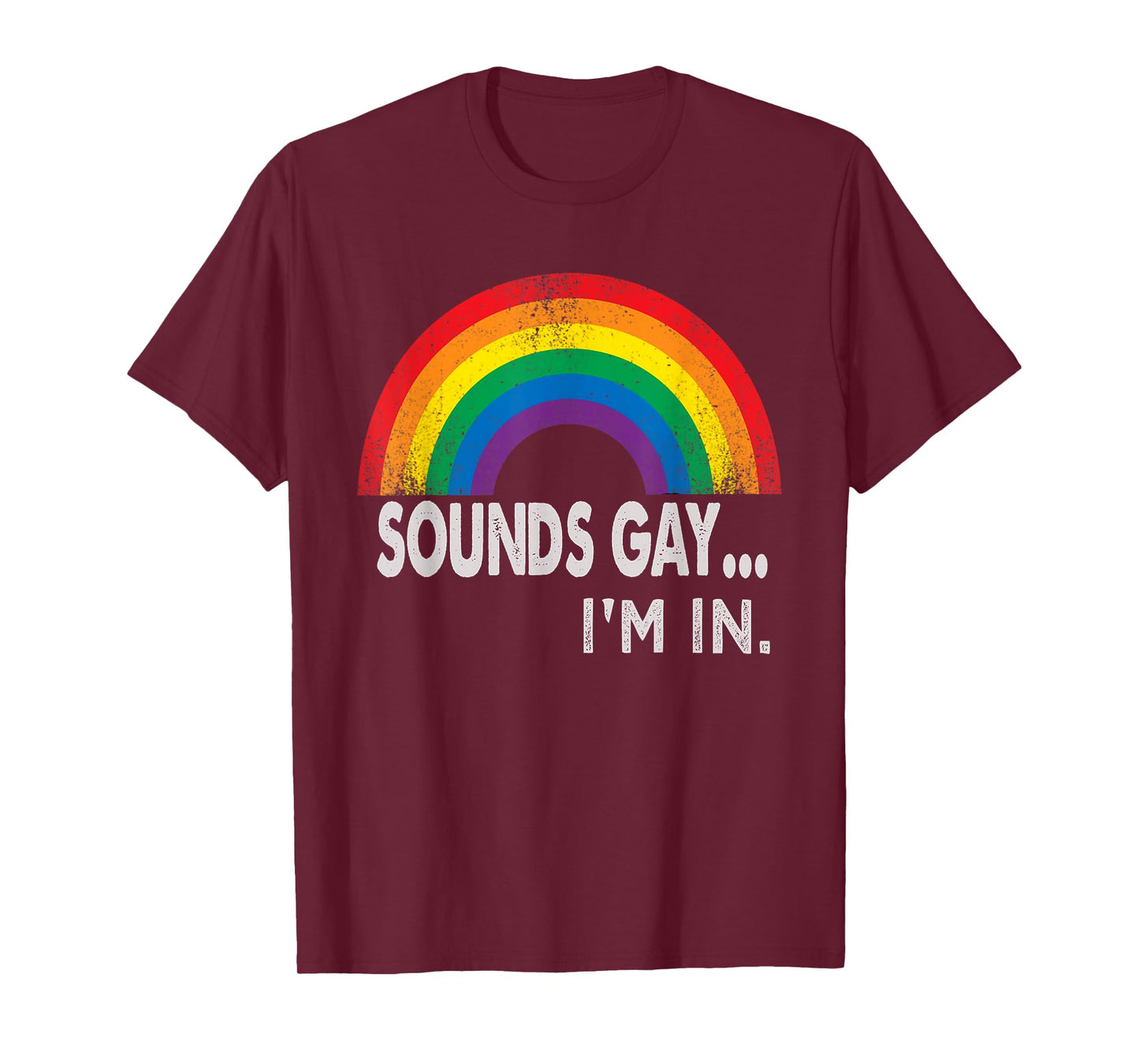 Sounds Gay I'm In With Rainbow Proud LGBTQ Gay Rights T-Shirt