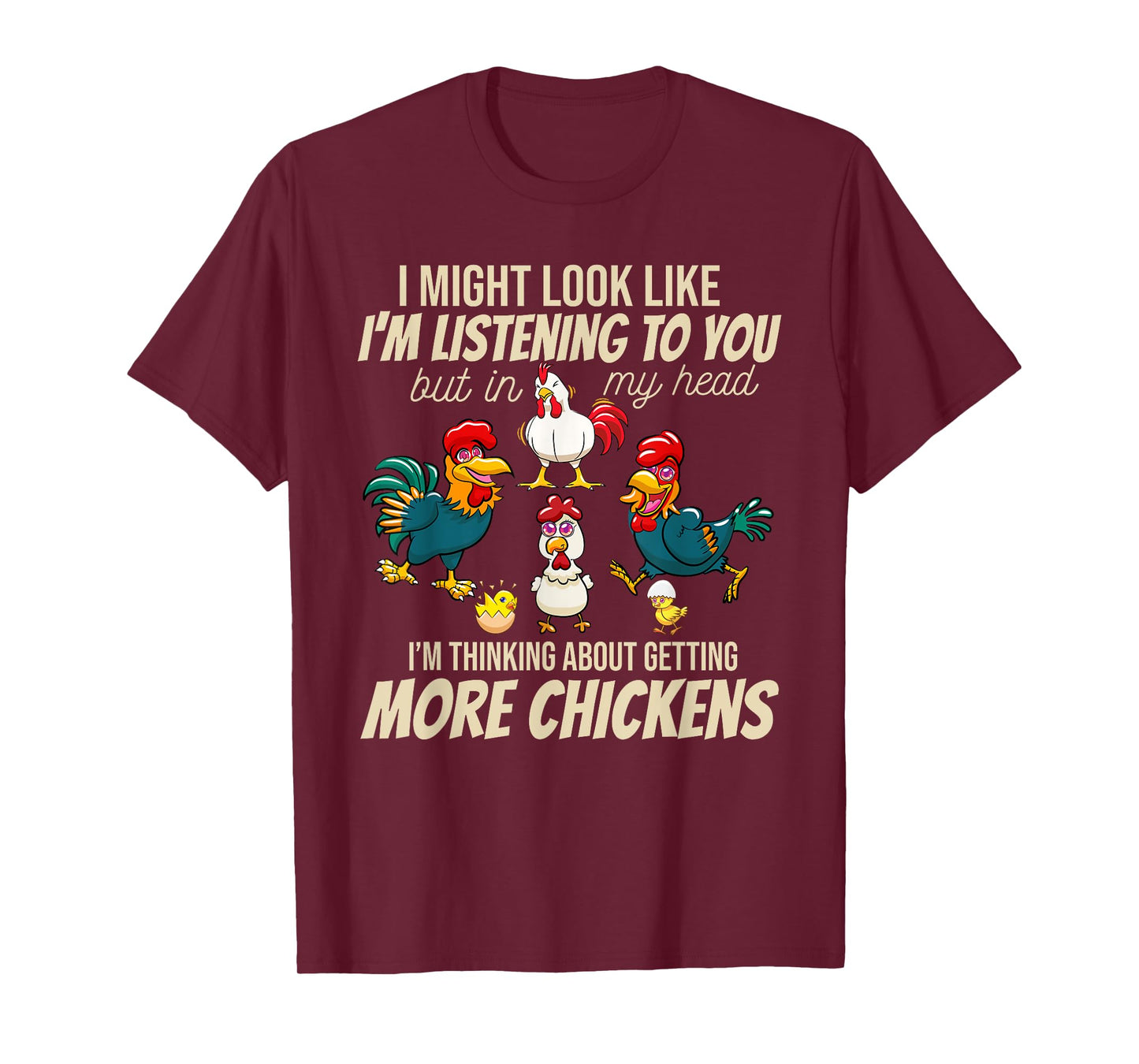 I Am Thinking About Getting More Chickens Funny Farmer T-Shirt