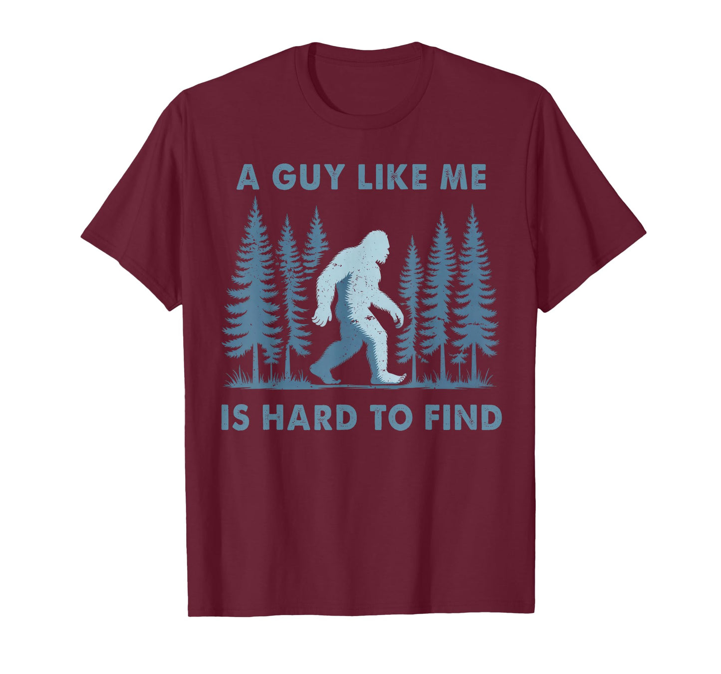 Funny Bigfoot A Guy Like Me is Hard to Forest Find Men T-Shirt