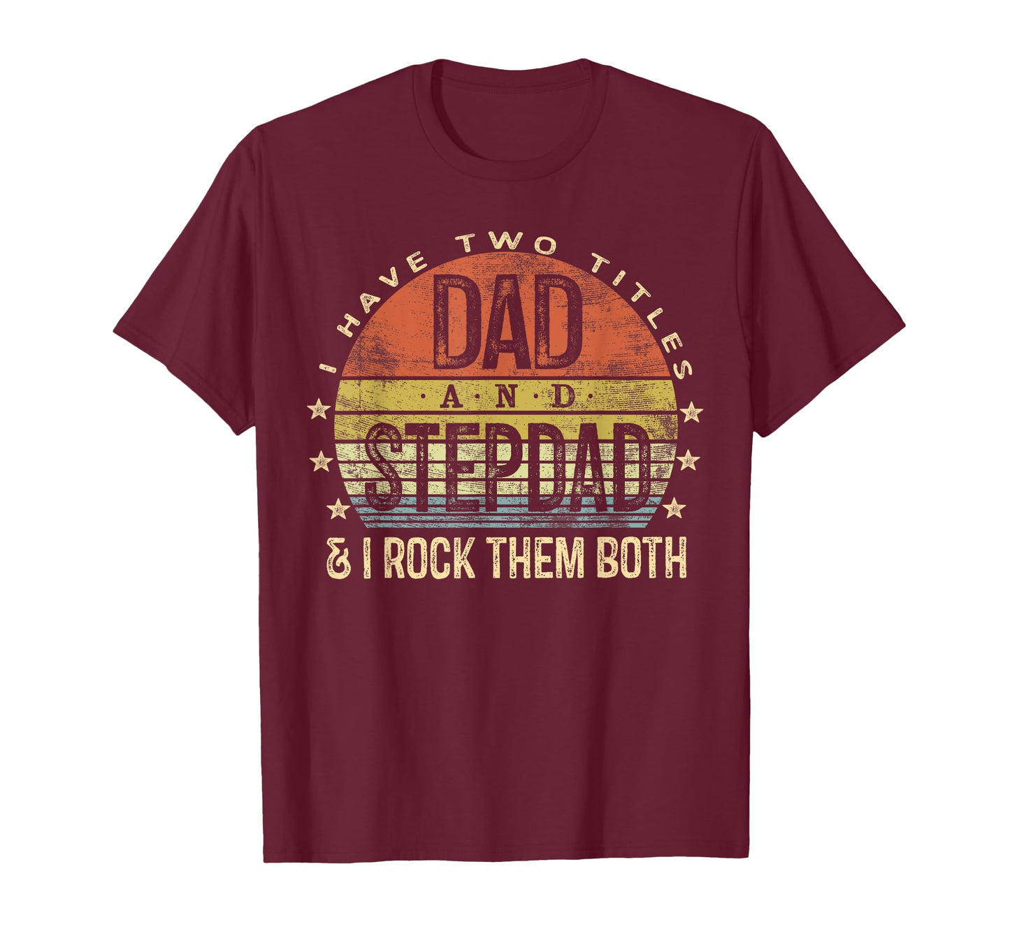 I Have Two Titles Dad And Stepdad Rock Them Both Stepfather T-Shirt