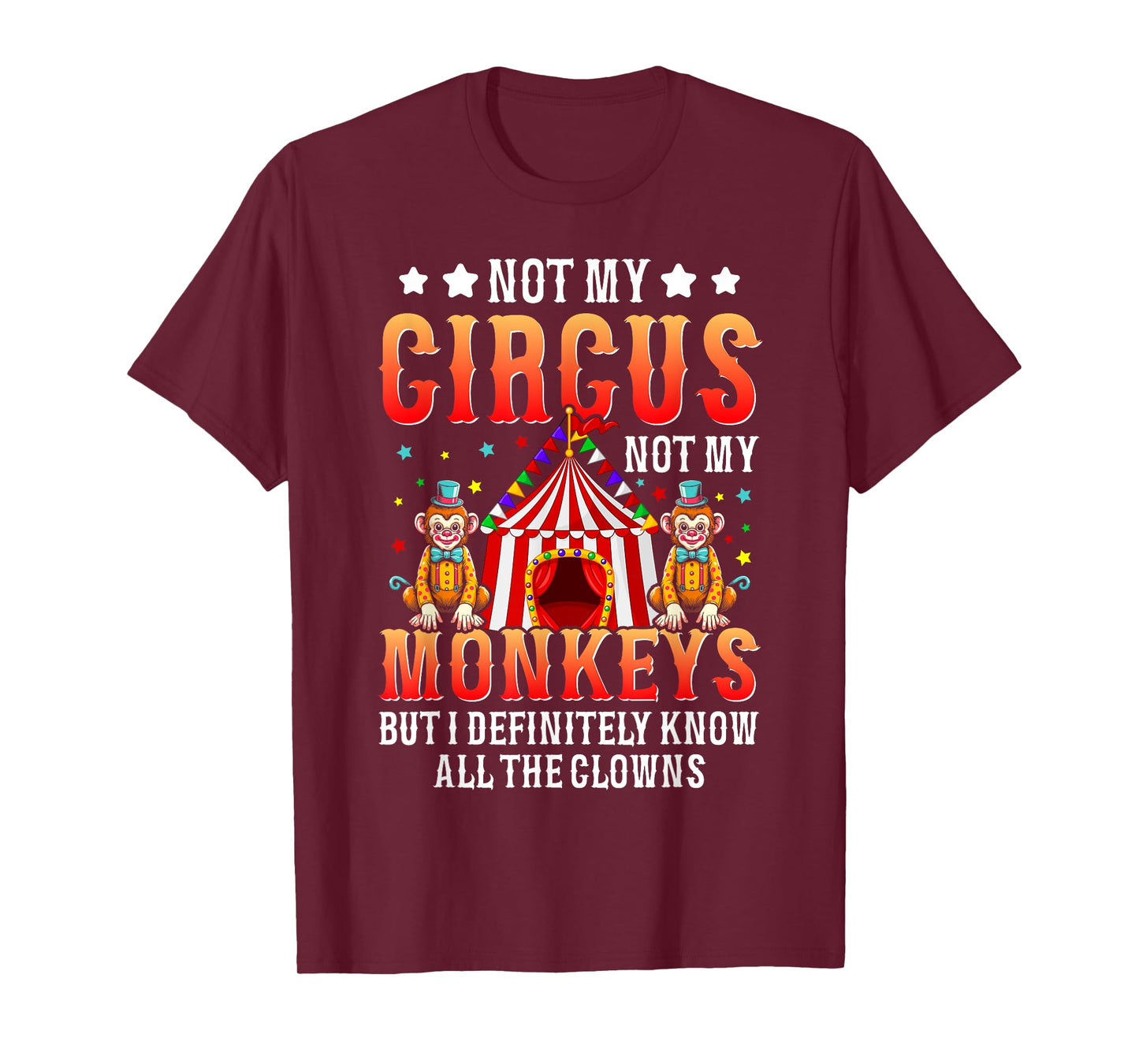 Funny Not My Circus Not My Monkeys But I Know All The Clowns T-Shirt