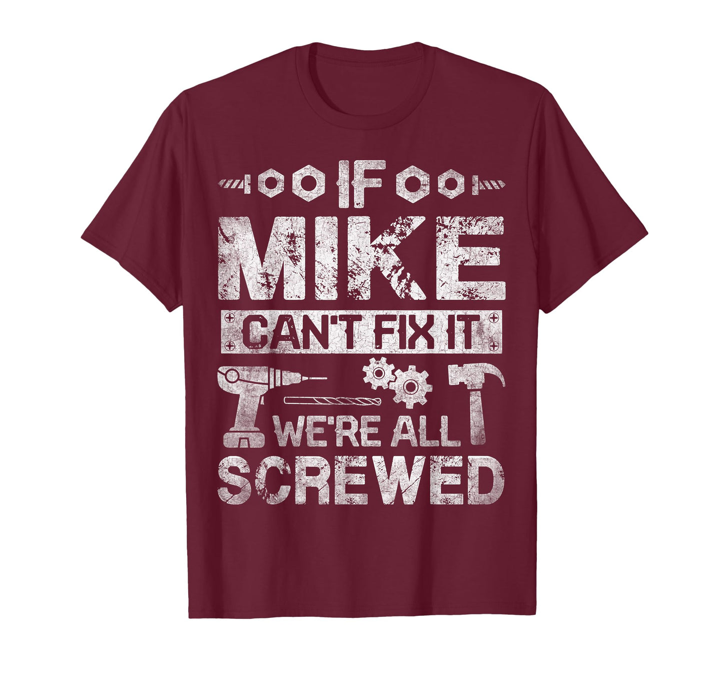 If Mike Can't Fix it We're All Screwed Funny Fathers Gift T-Shirt