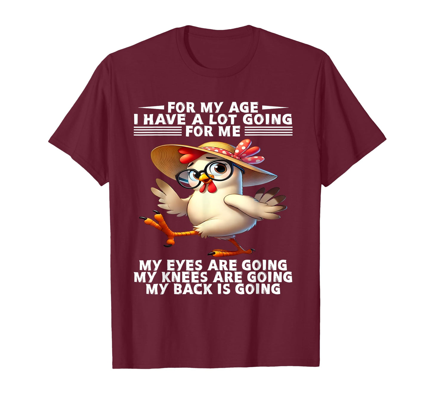 For my age I have a lot going for me My eyes are going knees T-Shirt