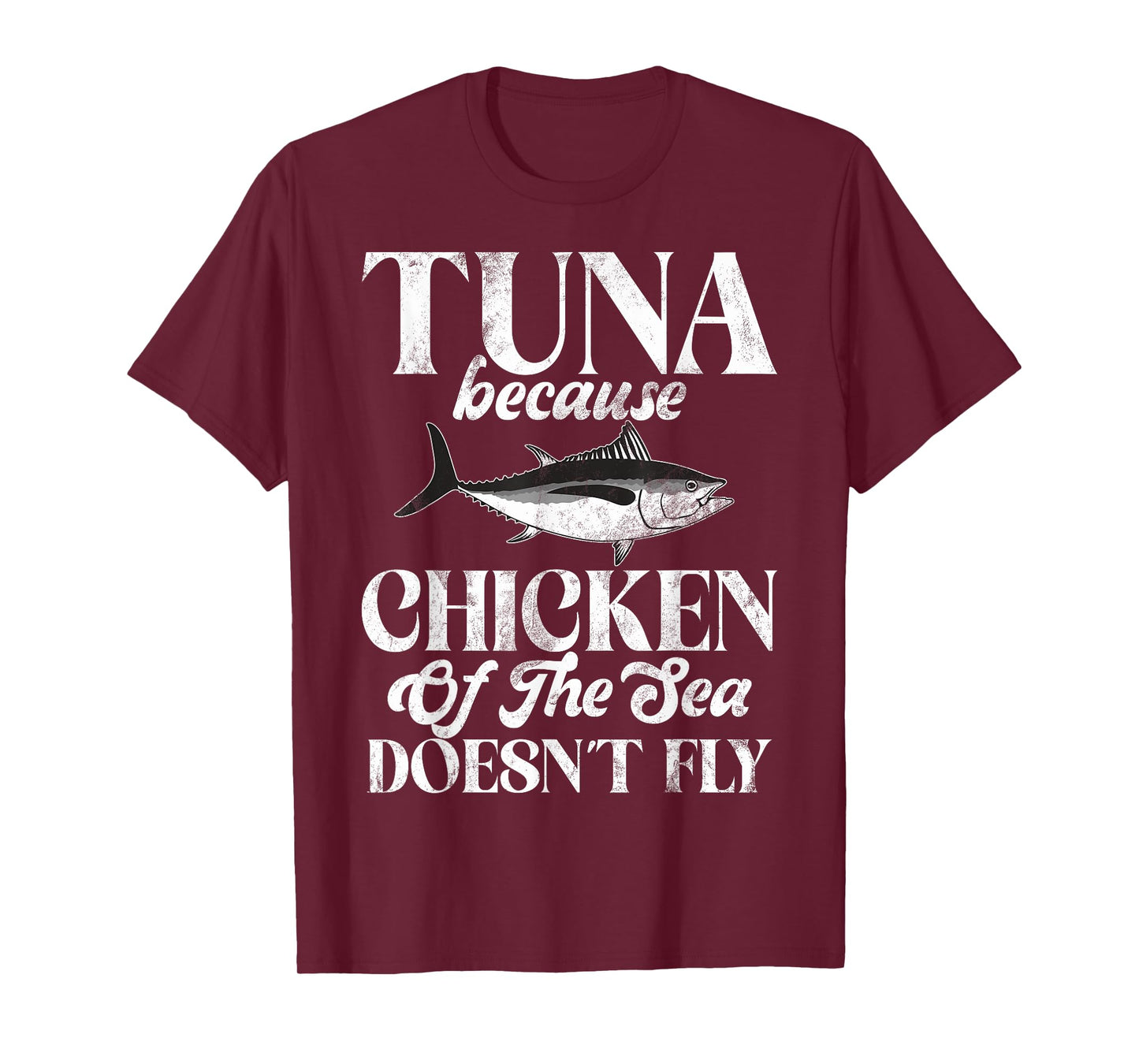 Tuna Because Chicken of the Sea Doesn’t Fly Tuna Fishing T-Shirt