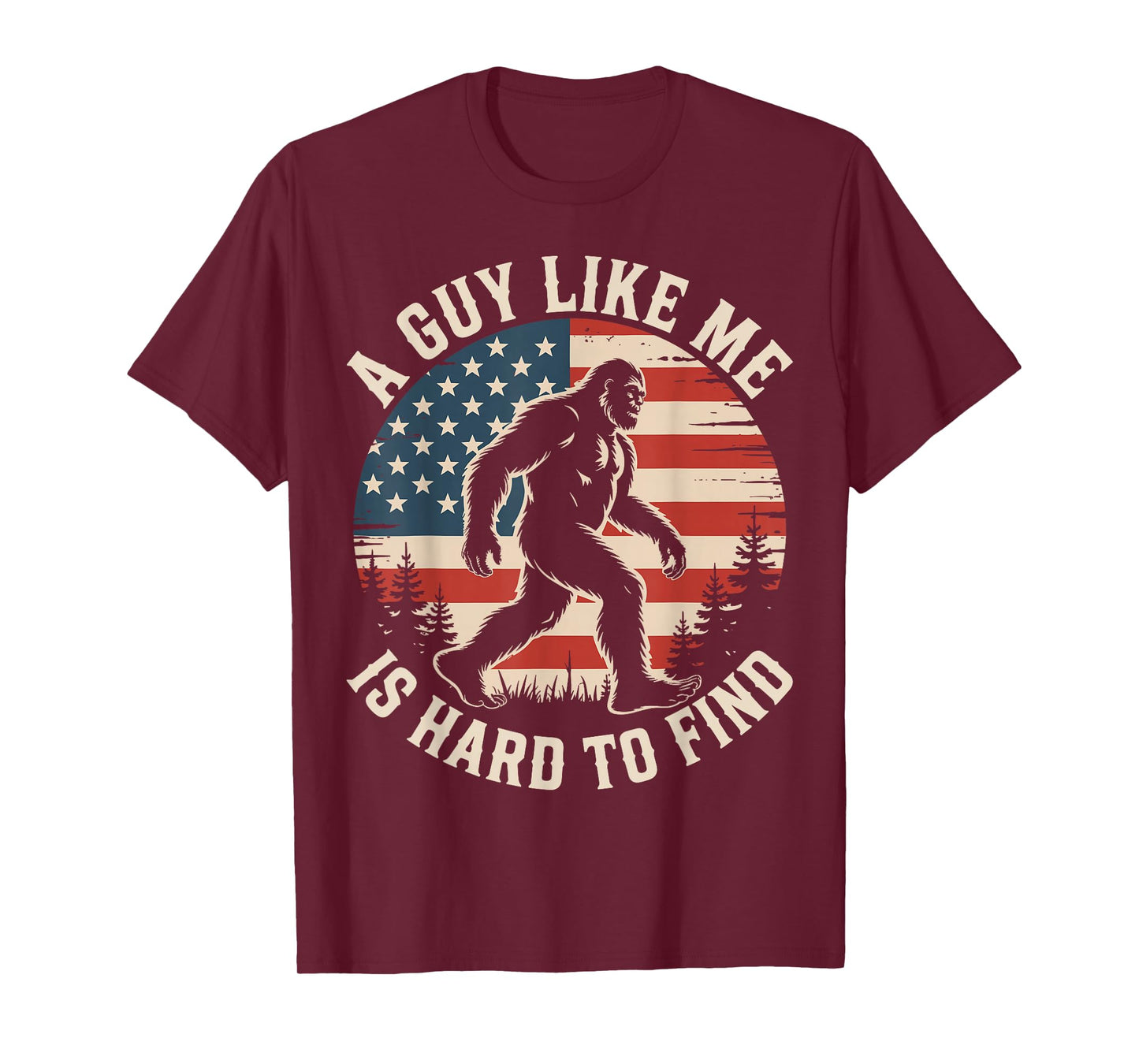A Guy Like Me Is Hard To Find Funny Bigfoot American Flag T-Shirt