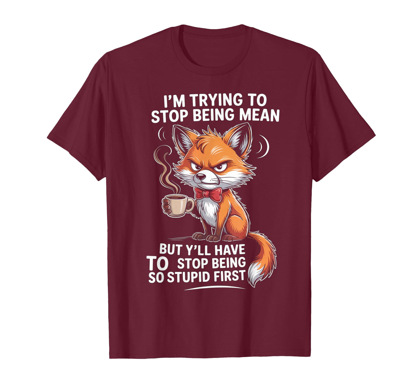 I'm Trying to Stop Being Mean But Y'll Have to Stop Being T-Shirt