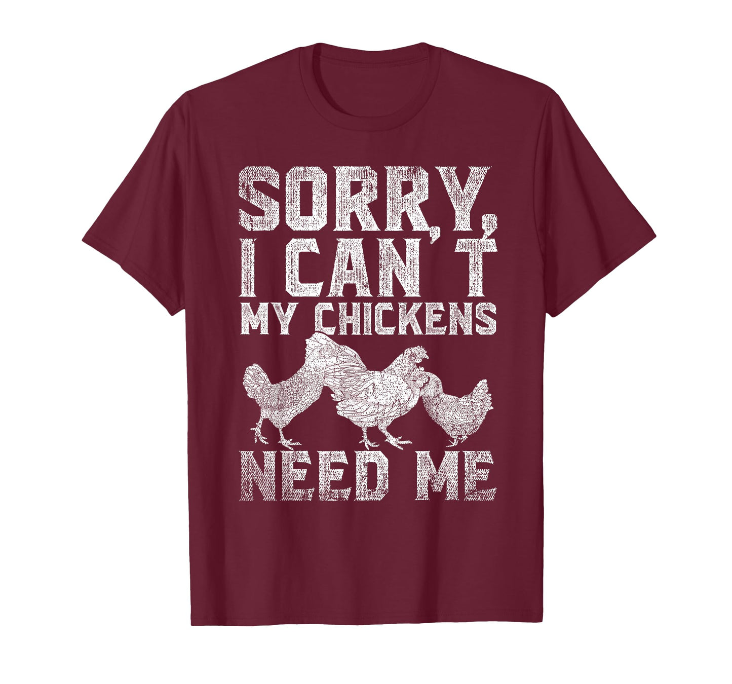 Farm Animal Sorry I Cant My Chickens Need Me Funny Chicken T-Shirt