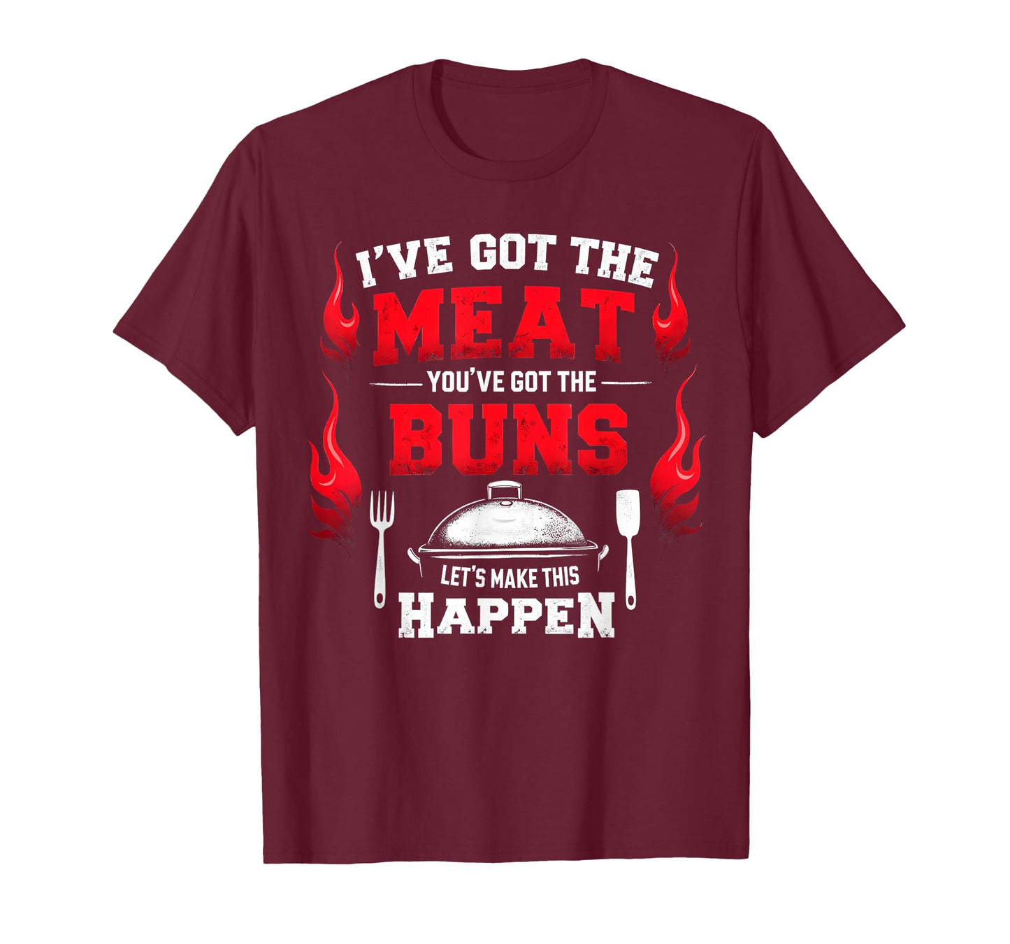 Funny I've Got The Meat You've Got Buns Grilling Grill BBQ T-Shirt