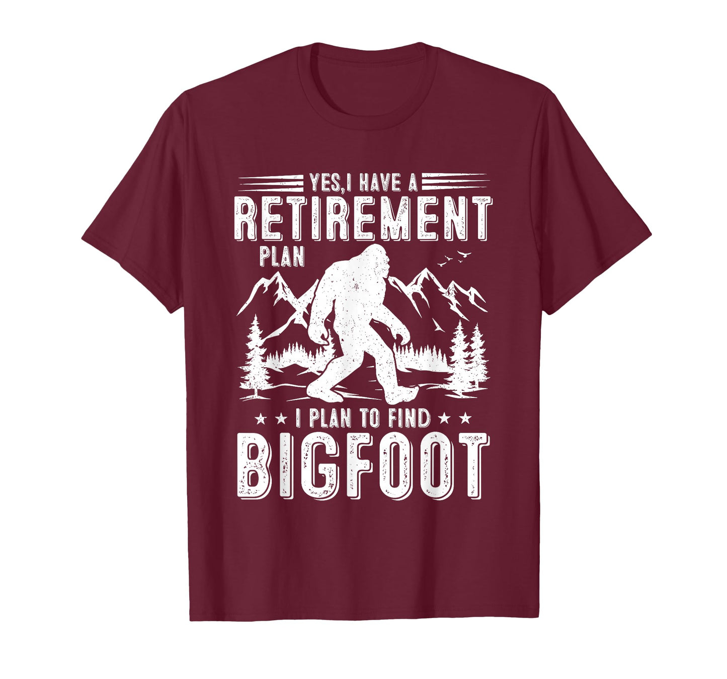 Yes I Have Retirement Plant I Plant to Find Bigfoot Retired T-Shirt